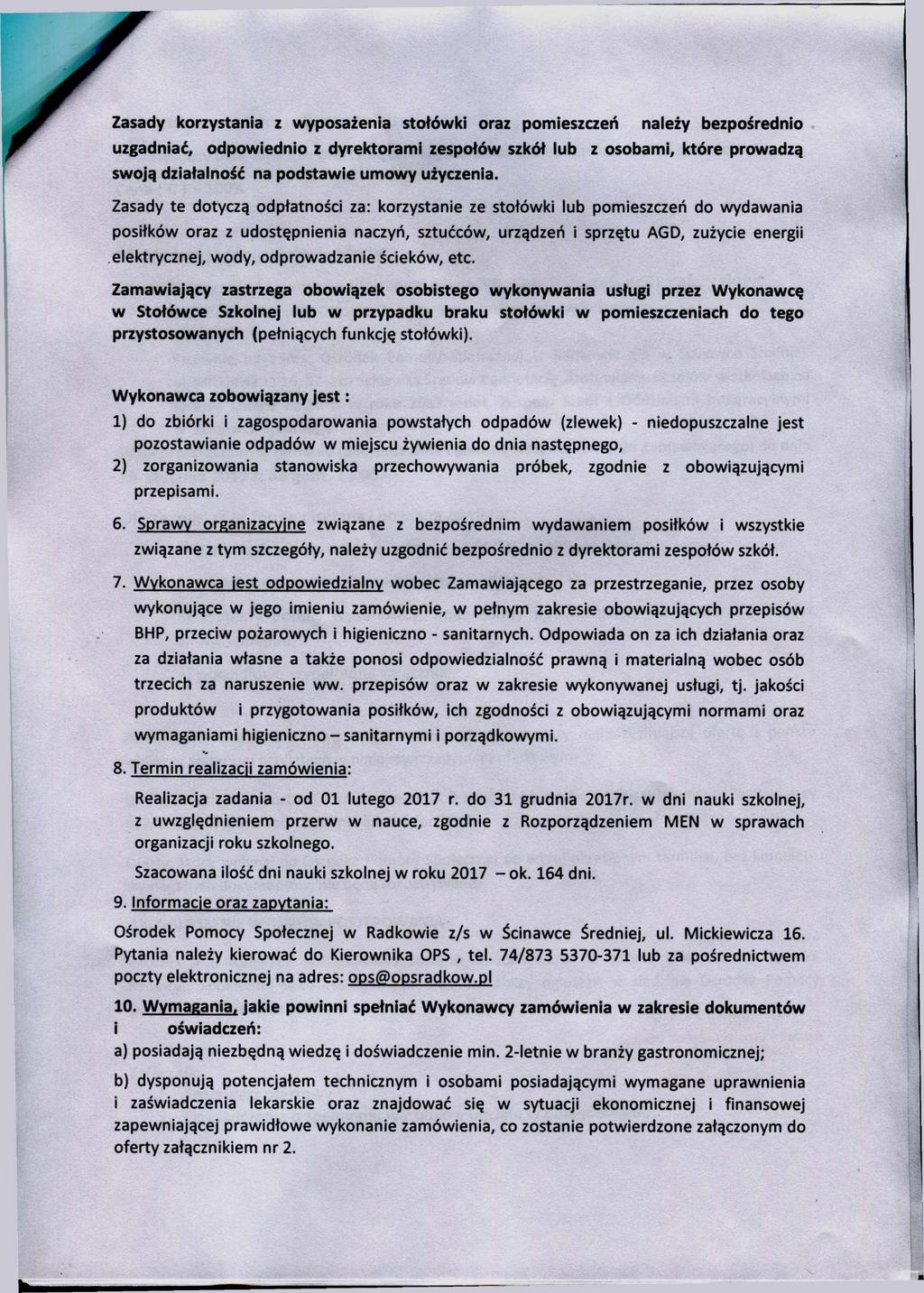 Zasady korzystania z wyposażenia stołówki oraz pomieszczeń należy bezpośrednio uzgadniać, odpowiednio z dyrektorami zespołów szkół lub z osobami, które prowadzą swoją działalność na podstawie umowy