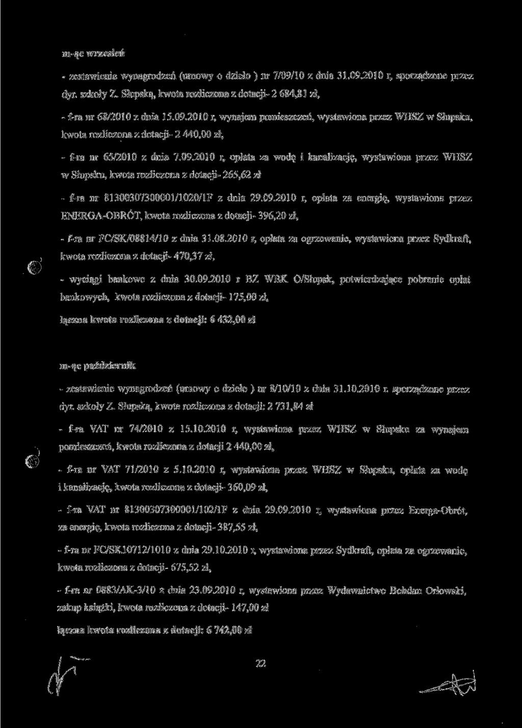 mąc wrzesień zestawienie wynagrodzeń (umowy o dzieło ) nr 7/09/10 z dnia 31.09.2010 r, sporządzone przez dyr. szkoły Z. Słupską, kwota rozliczona z dotacji 2 684,81 zł, fra nr 68/2010 z dnia 15.09.2010 r, wynajem pomieszczeń, wystawiona przez WHSZ w Słupsku, kwota rozliczona z dotacji 2 440,00 zł, fra nr 65/2010 z dnia 7.