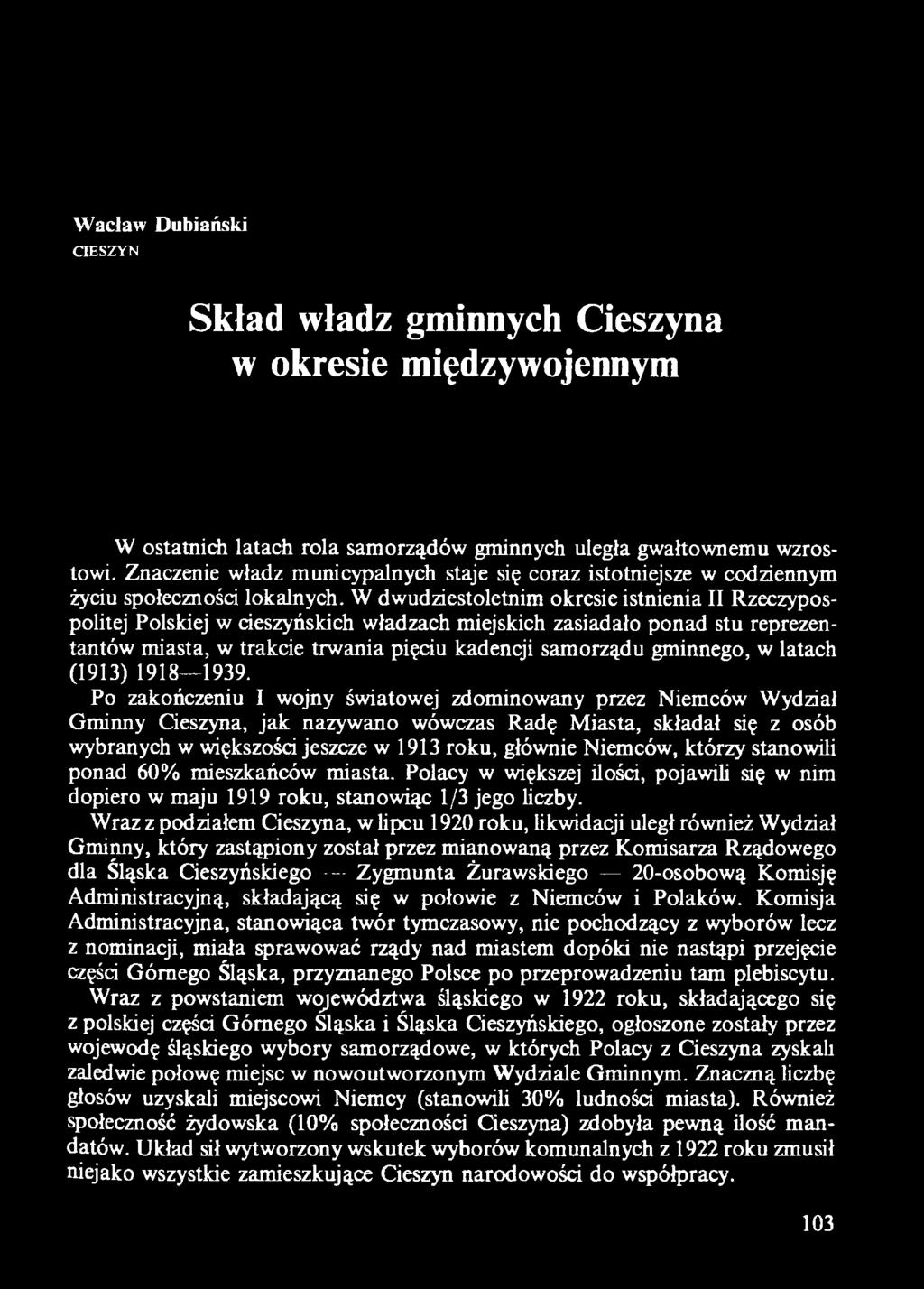 Po zakończeniu I wojny światowej zdominowany przez Niemców Wydział Gminny Cieszyna, jak nazywano wówczas Radę M iasta, składał się z osób wybranych w większości jeszcze w 1913 roku, głównie Niemców,