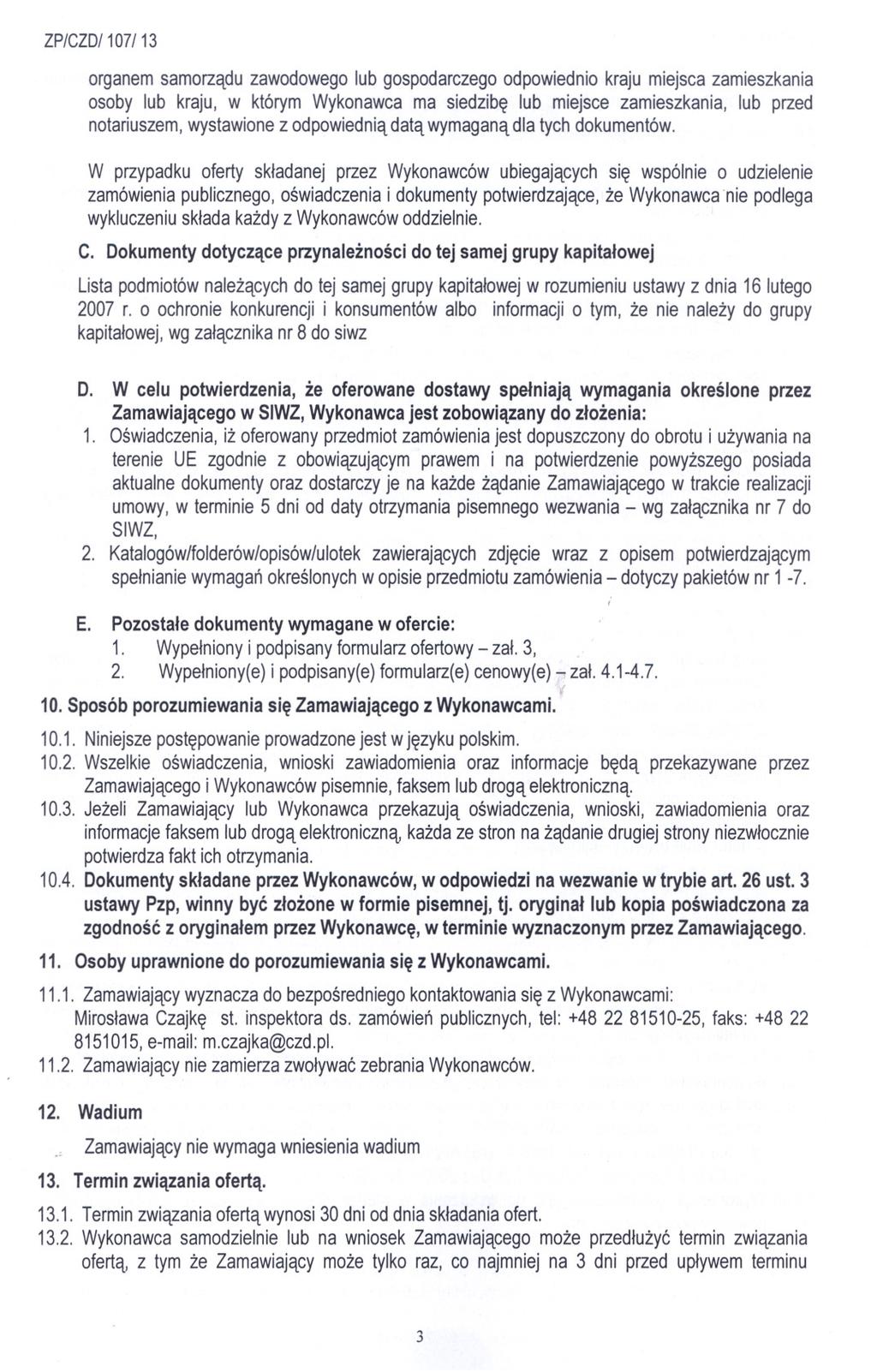 organem samorzadu zawodowego lub gospodarczego odpowiednio kraju miejsca zamieszkania osoby lub kraju, w którym Wykonawca ma siedzibe lub miejsce zamieszkania, lub przed notariuszem, wystawione z