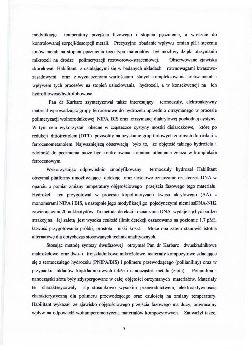 modyfikację temperatury przejścia fazowego i stopnia pęczmerua, a wreszcie do kontrolowanej sorpcji/desorpcji metali.