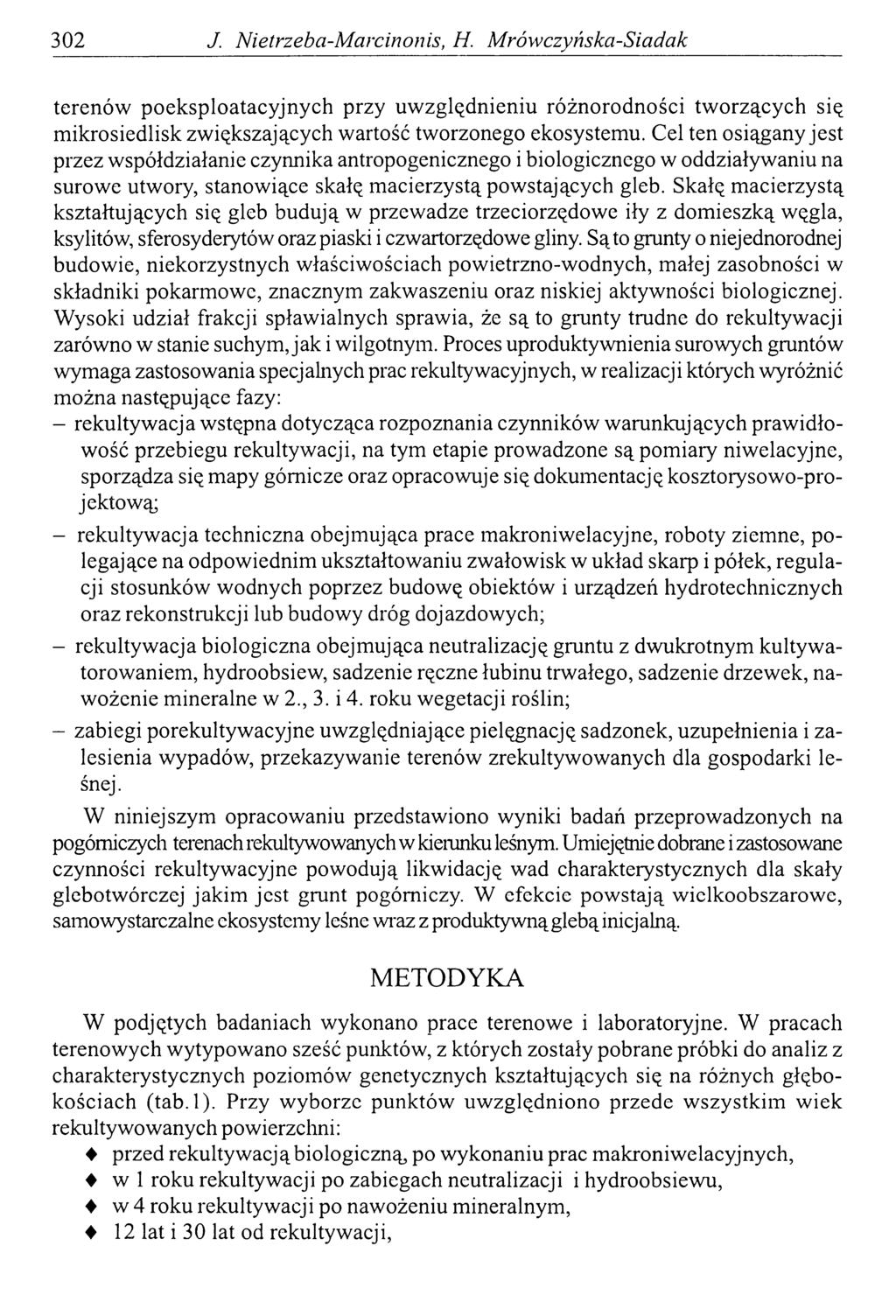 302 J. Nietrzeba-Marcinonis, H. M rówczyńska-siadak terenów poeksploatacyjnych przy uwzględnieniu różnorodności tworzących się mikrosiedlisk zwiększających wartość tworzonego ekosystemu.
