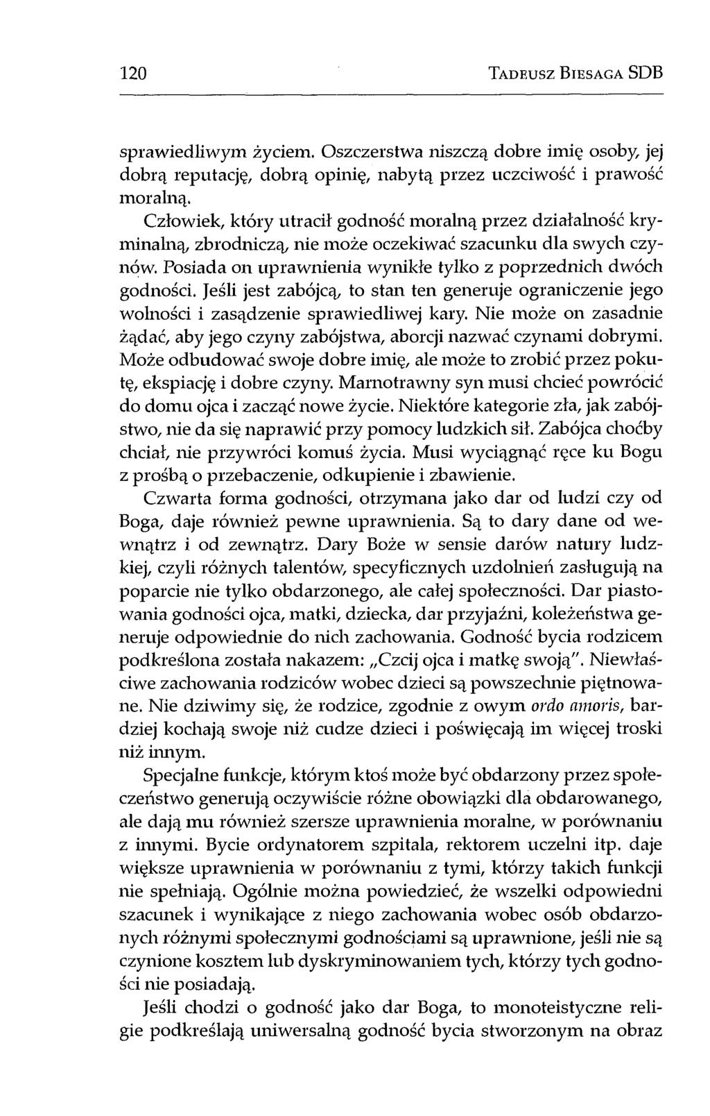 120 T a d e u s z B i e s a g a SDB sprawiedliwym życiem. Oszczerstwa niszczą dobre imię osoby, jej dobrą reputację, dobrą opinię, nabytą przez uczciwość i prawość moralną.