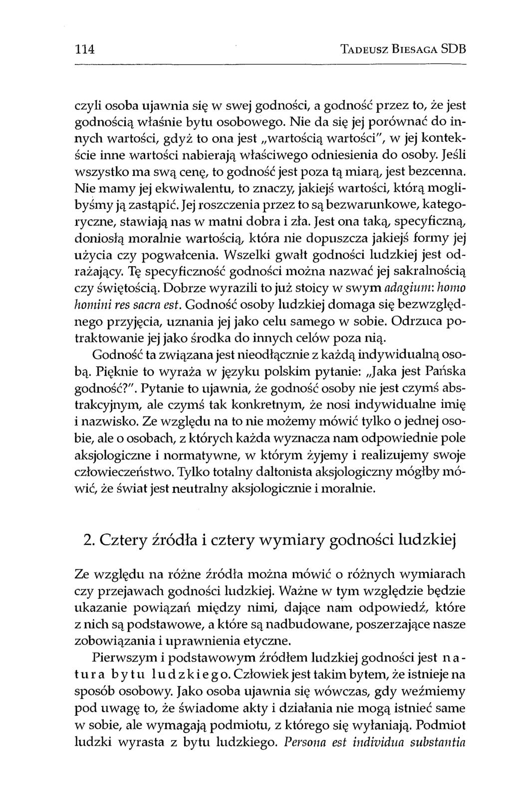114 T a d e u s z B i e s a g a SDB czyli osoba ujawnia się w swej godności, a godność przez to, że jest godnością właśnie bytu osobowego.