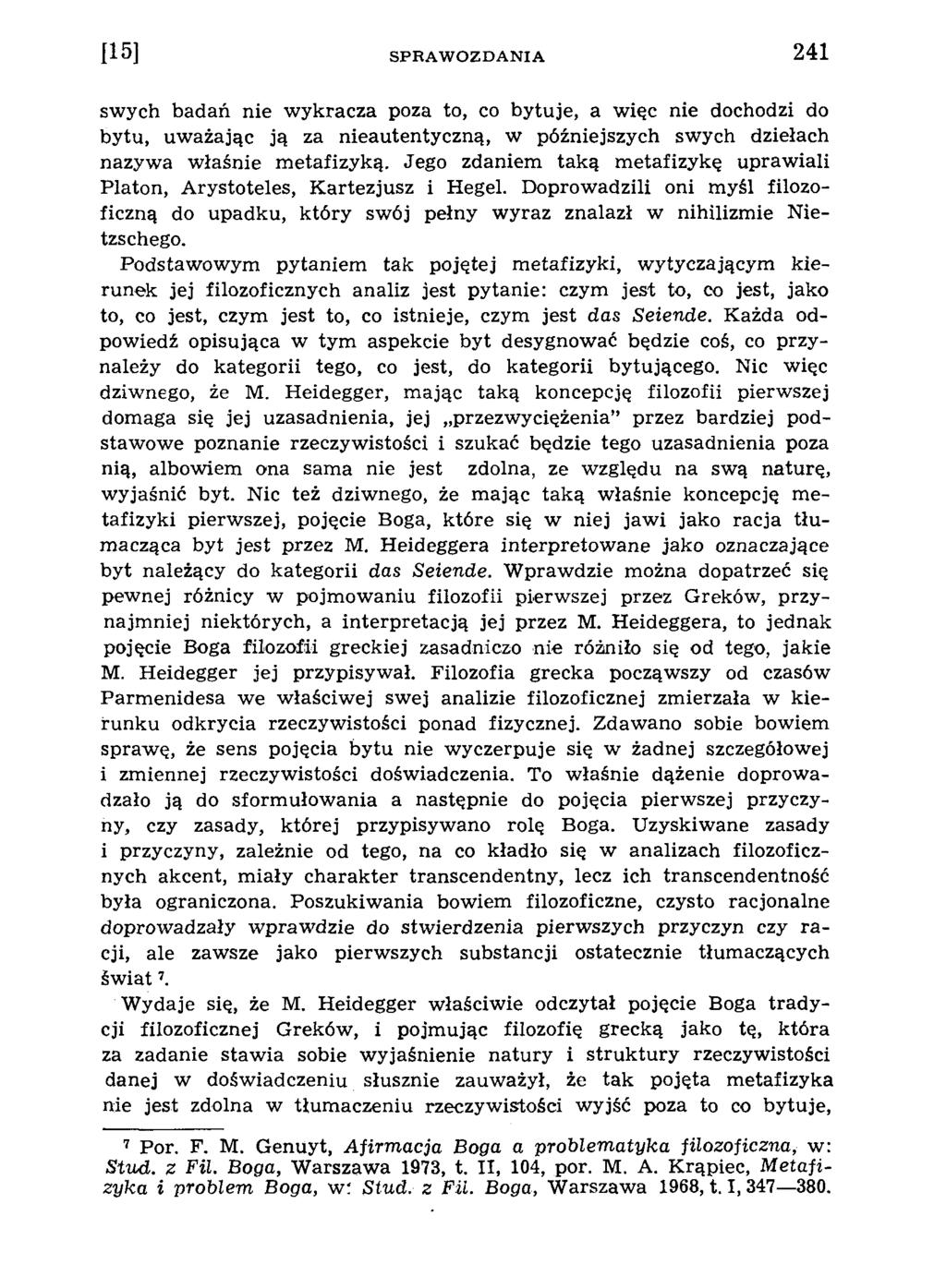swych badań nie w ykracza poza to, co bytuje, a więc nie dochodzi do bytu, uw ażając ją za nieautentyczną, w późniejszych swych dziełach nazywa w łaśnie m etafizyką.