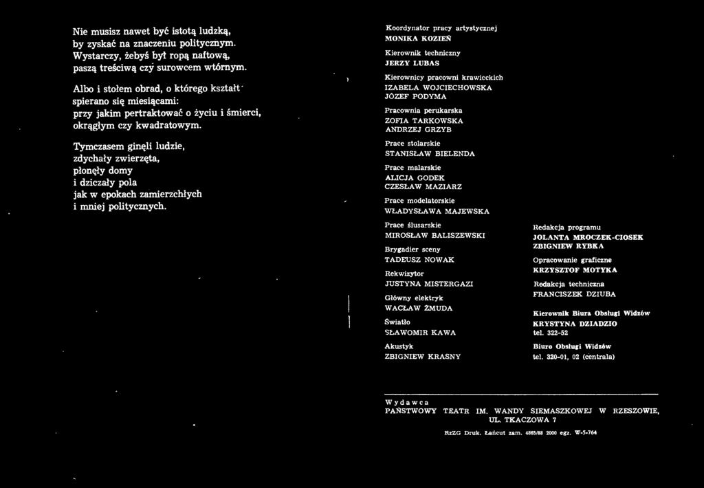 Prace stola r skie STANISŁAW BIELENDA Prace malarskie ALICJA GODEK CZESŁAW MAZIARZ Prace modelatorskie WŁADYSŁAWA MAJEWSKA Prace ślusarskie MIR OSŁA W BALISZEWSKI Brygadier sceny TADEUSZ NOWAK