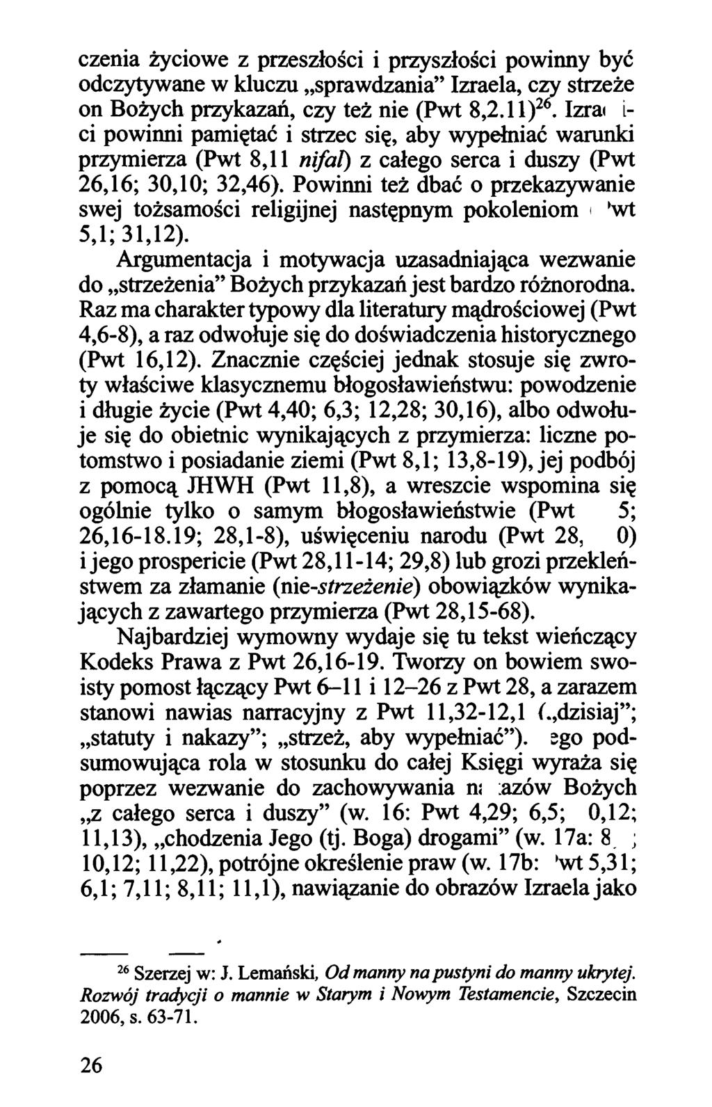 czenia życiowe z przeszłości i przyszłości powinny być odczytywane w kluczu "sprawdzania" Izraela, czy strzeże on Bożych przykazań, czy też nie (Pwt 8,2.