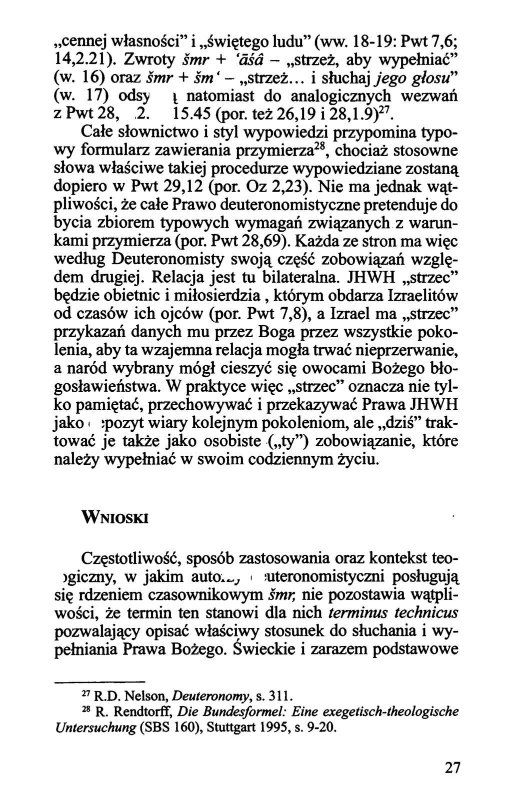 "cennej własności" i "świętego ludu" (ww. 18-19: Pwt 7,6; 14,2.21). Zwroty smr + 'aśa - "strzeż, aby wypełniać" (w. 16) oraz smr + sm.- "strzeż... i słuchaj jego głosu" (w.