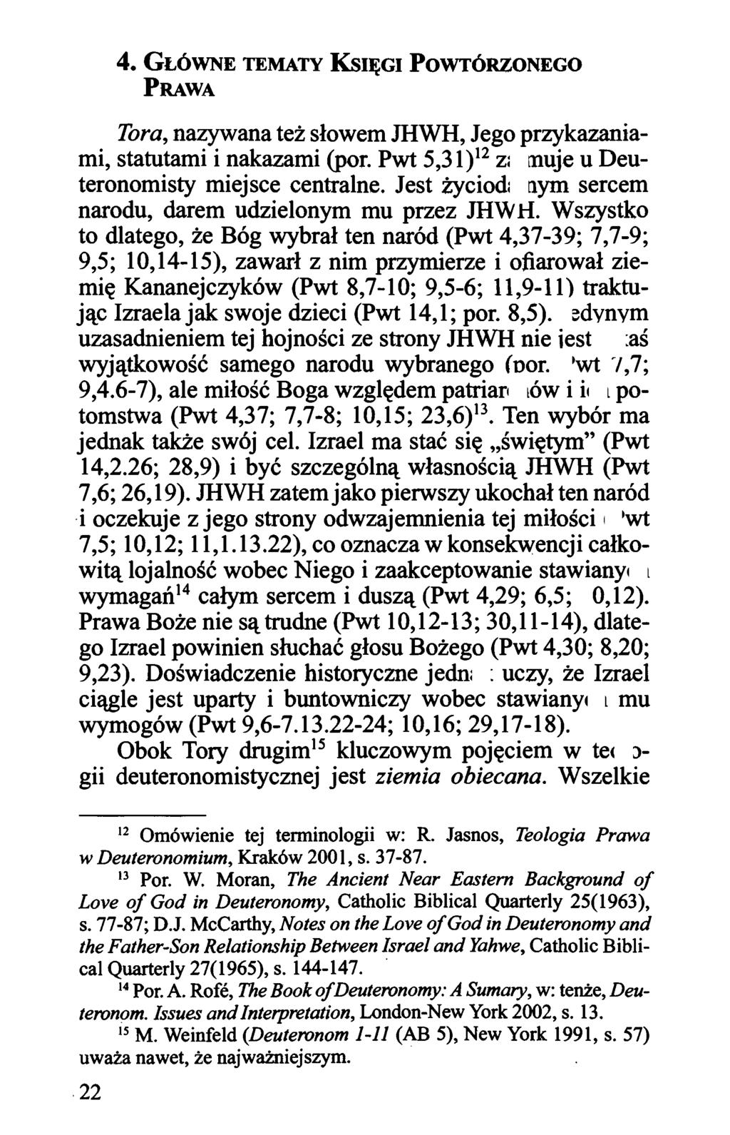 4. GLóWNE TEMATY KsiĘGI PoWTóRZONEGO PRAWA Tora, nazywana też słowem JHWH, Jego przykazaniami, statutami i nakazami (por. Pwt 5,31 ) 12 zajmuje u Deuteronomisty miejsce centralne.