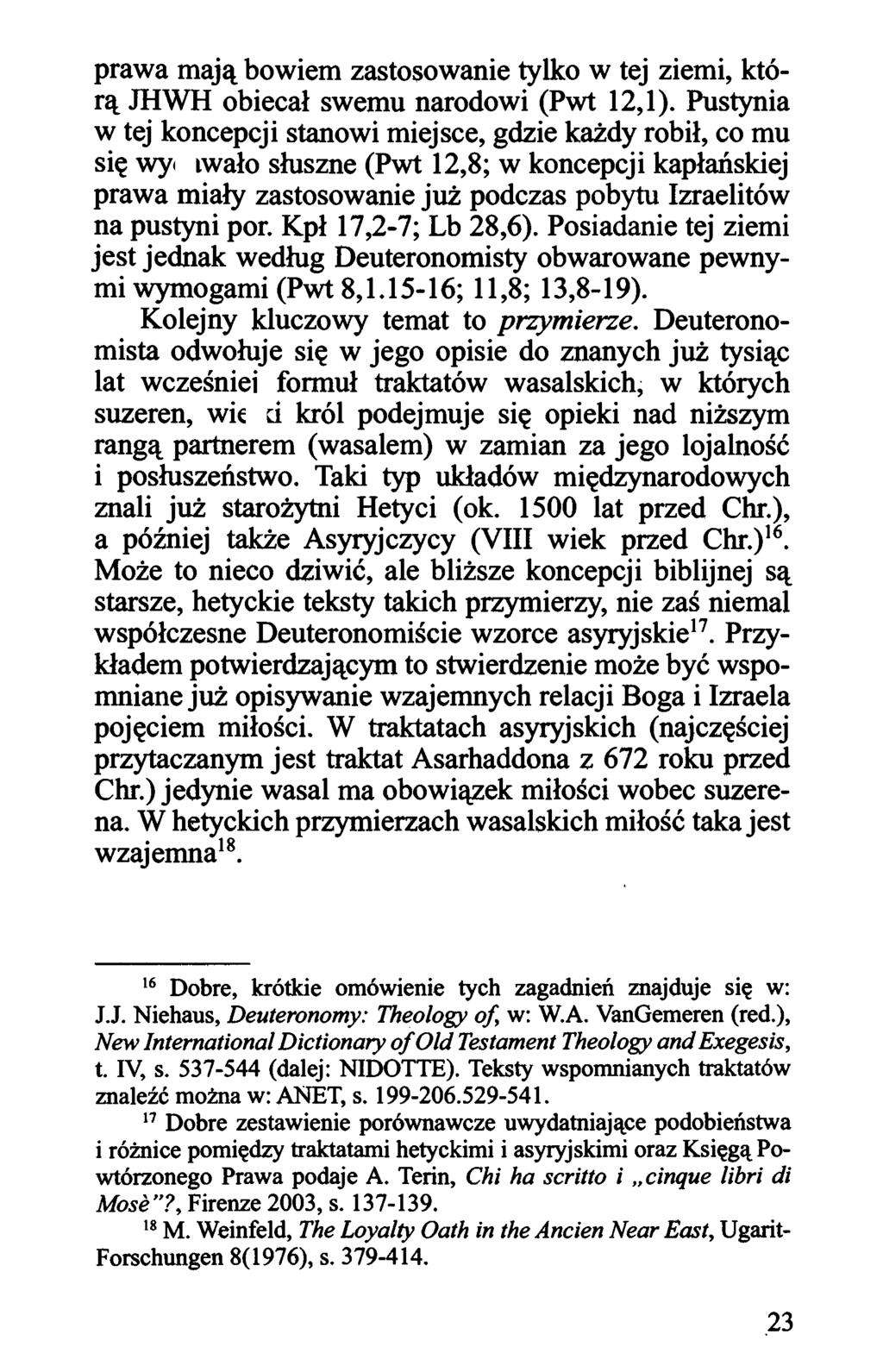 prawa mają bowiem zastosowanie tylko w tej ziemi, którą JHWH obiecał swemu narodowi (Pwt 12,1).