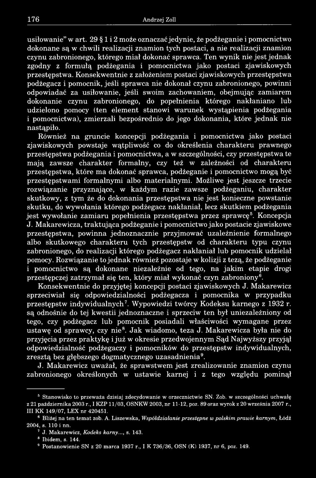 Ten wynik nie jest jednak zgodny z formułą podżegania i pomocnictwa jako postaci zjawiskowych przestępstwa.