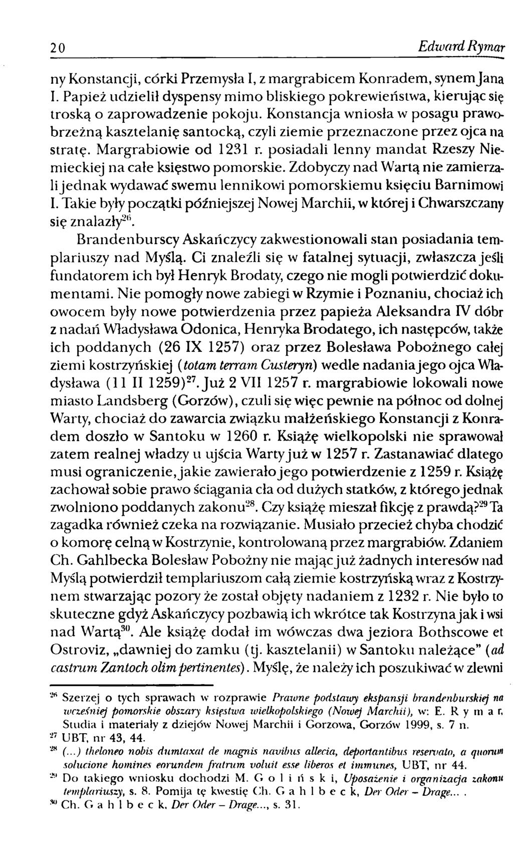 20 Edward Ryrnar ny Konstancji, córki Przemyśla I, z margrabicem Konradem, synemjana I. Papież udzielił dyspensy mimo bliskiego pokrewieństwa, kierując się troską o zaprowadzenie pokoju.