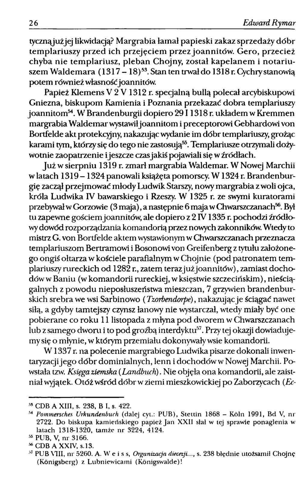 26 Edward Rymar tycznąjużjej likwidacją? Margrabia łamał papieski zakaz sprzedaży dóbr templariuszy przed ich przejęciem przez joannitów.