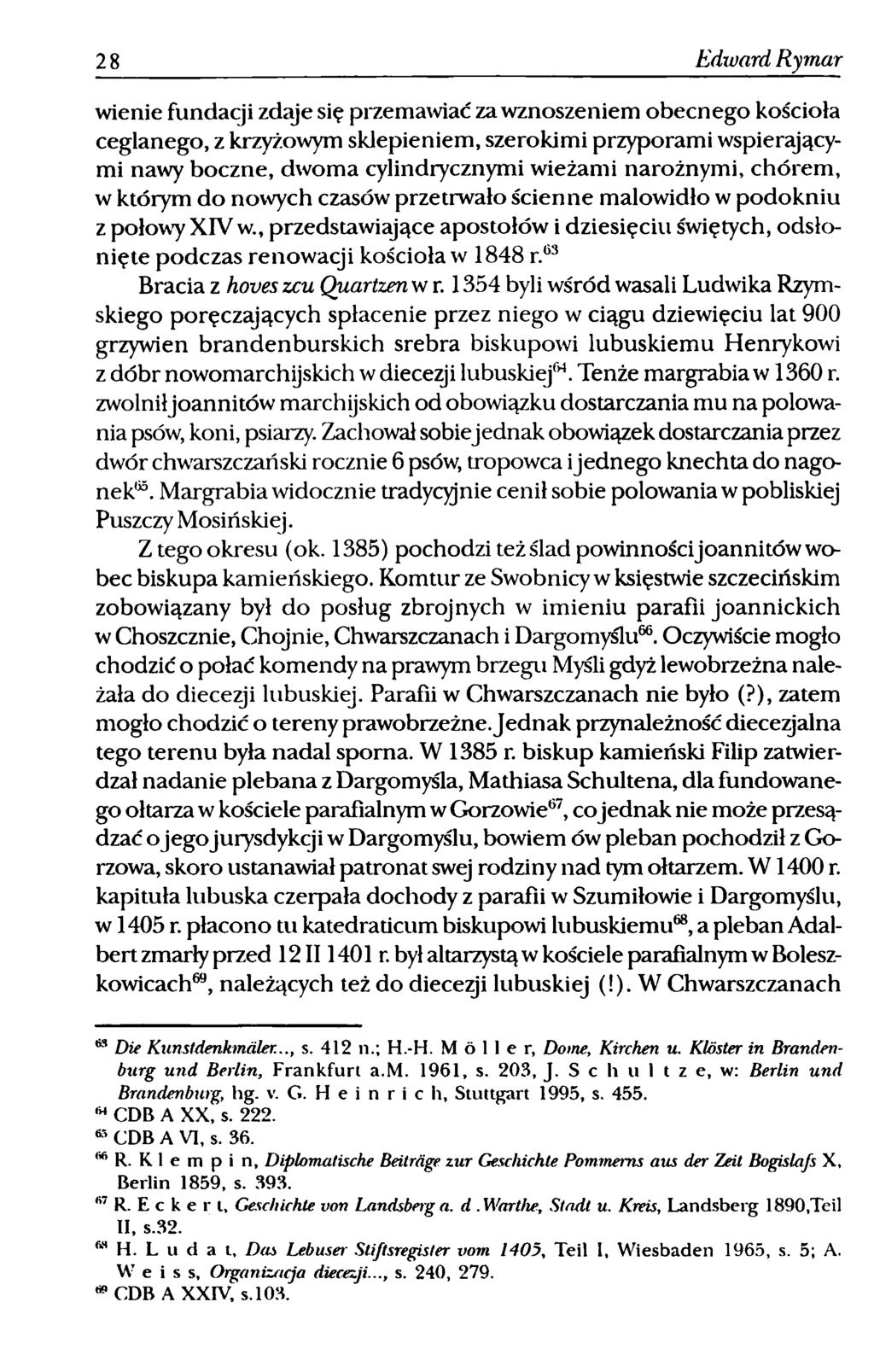 28 Edward Rymar wienie fundacji zdaje się przemawiać za wznoszeniem obecnego kościoła ceglanego, z krzyżowym sklepieniem, szerokimi przyporami wspierającymi nawy boczne, dwoma cylindrycznymi wieżami
