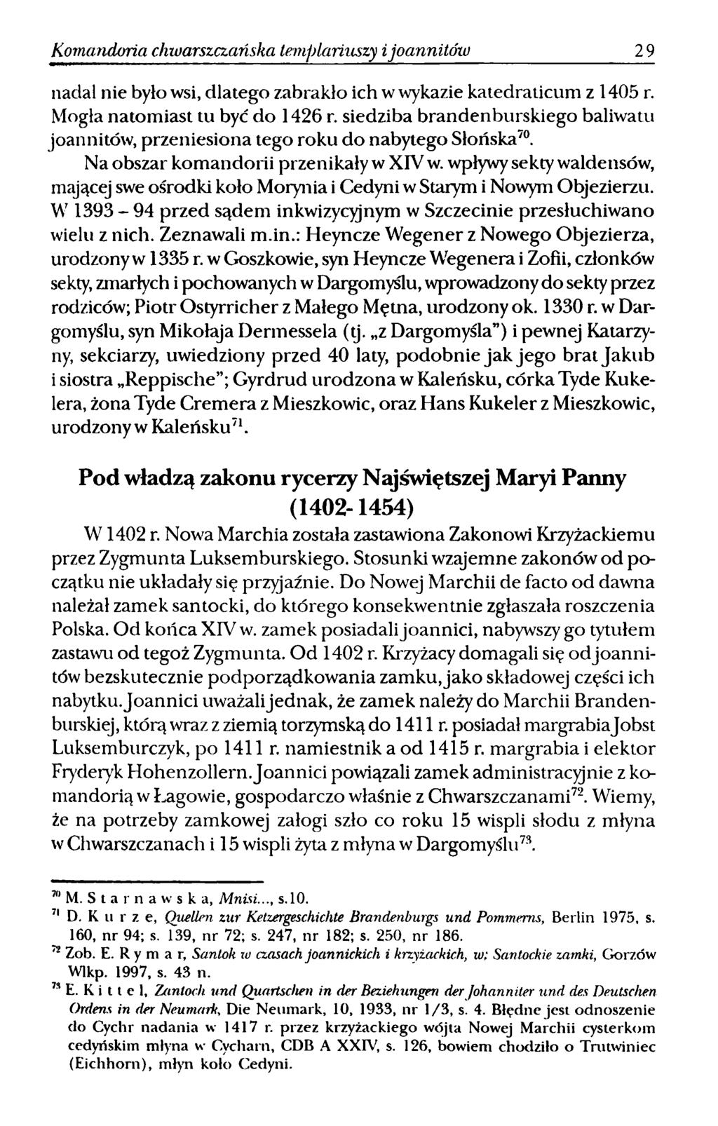 Komandoria chioarszczańska templariuszy ijoannitmu 29 nadal nie było wsi, dlatego zabrakło ich w wykazie katedraticum z 1405 r. Mogła natomiast tu być do 1426 r.