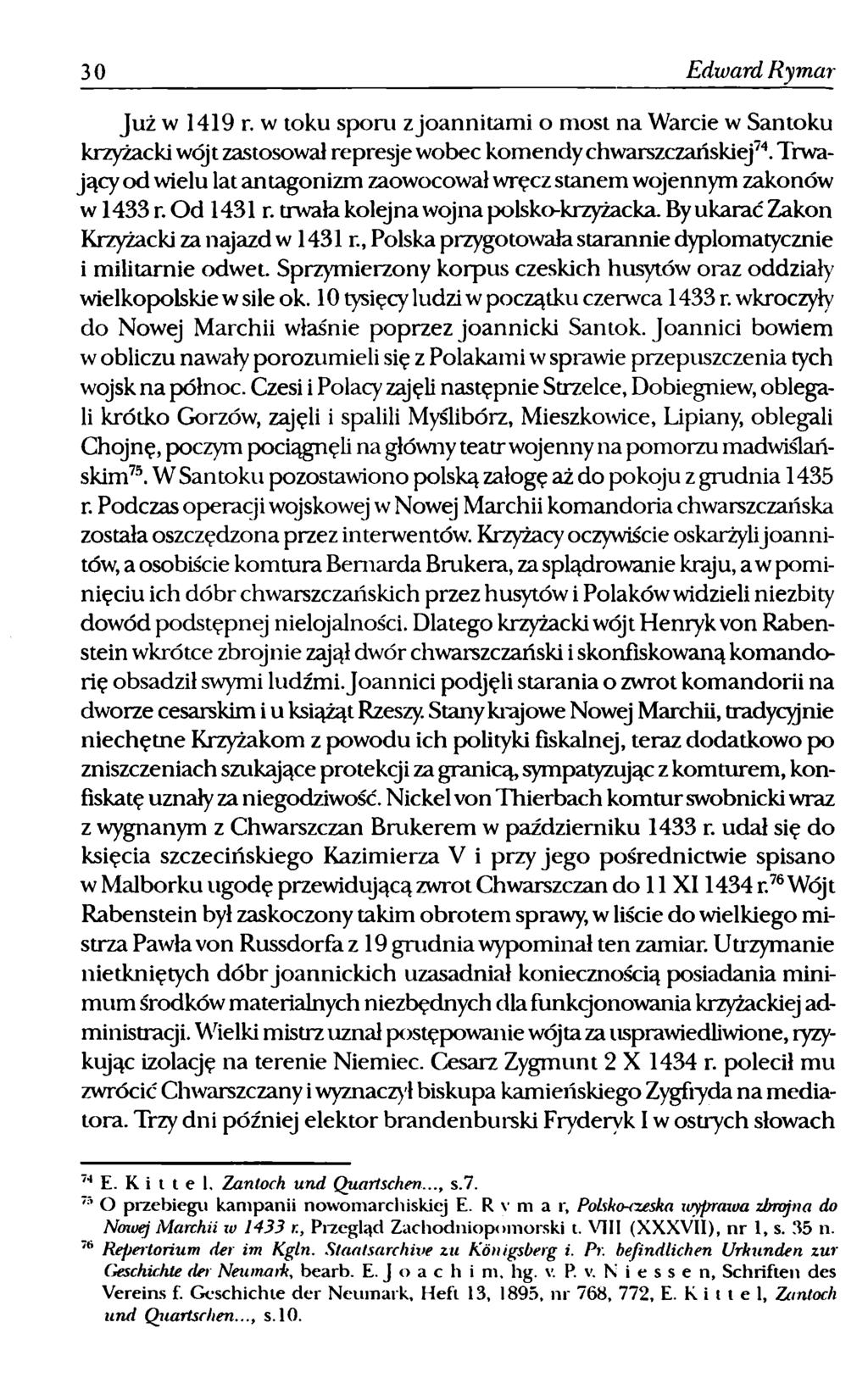 30 Edward Rymar Już w 1419 r. w toku sporu zjoannitami o most na Warcie w Santoku krzyżacki wójt zastosował represje wobec komendy chwarszczańskiej74.