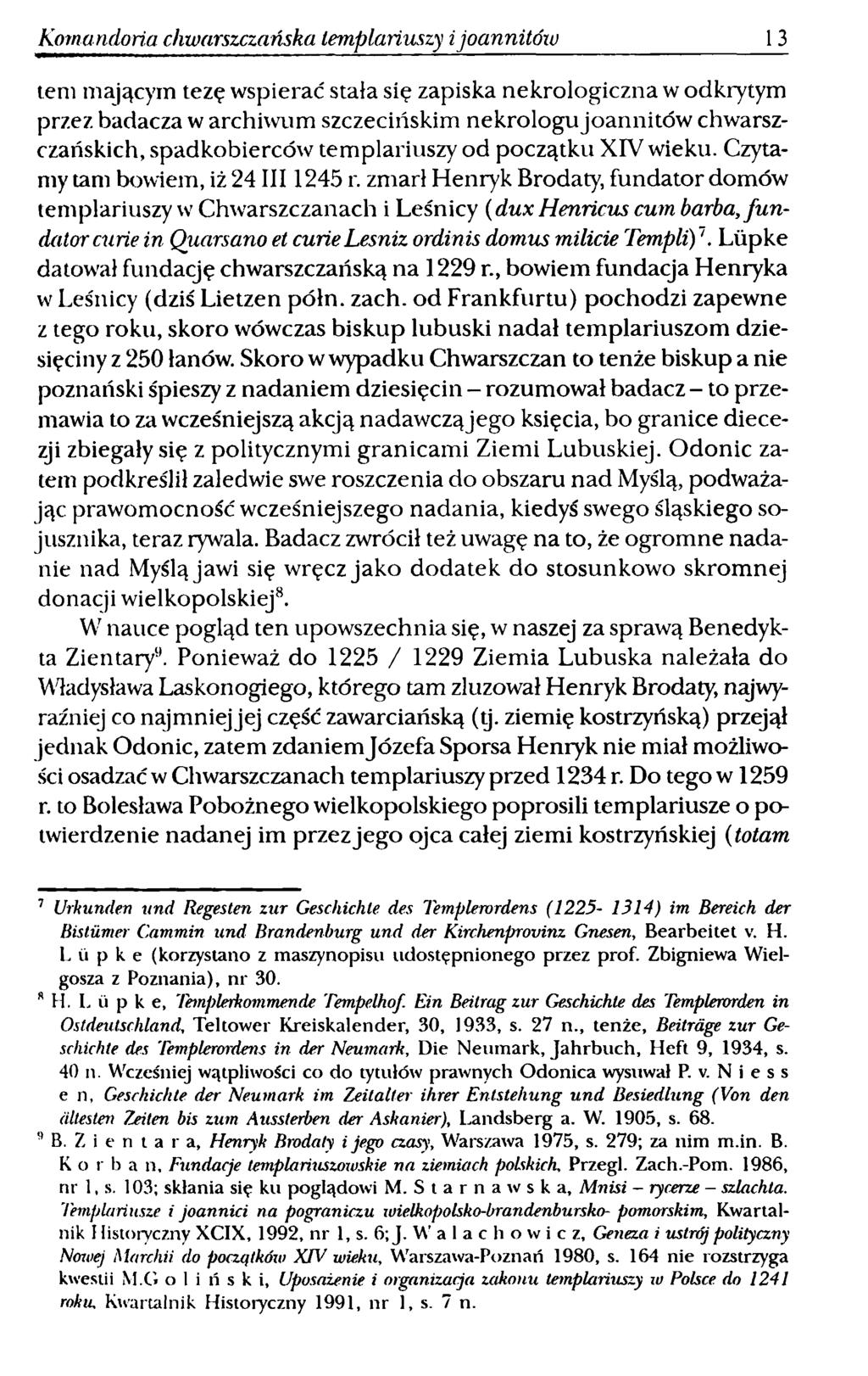 Komandoria chwarszczańska templariuszy ijoannitów 13 tern mającym tezę wspierać stała się zapiska nekrologiczna w odkrytym przez badacza w archiwum szczecińskim nekrologujoannitów chwarszczańskich,