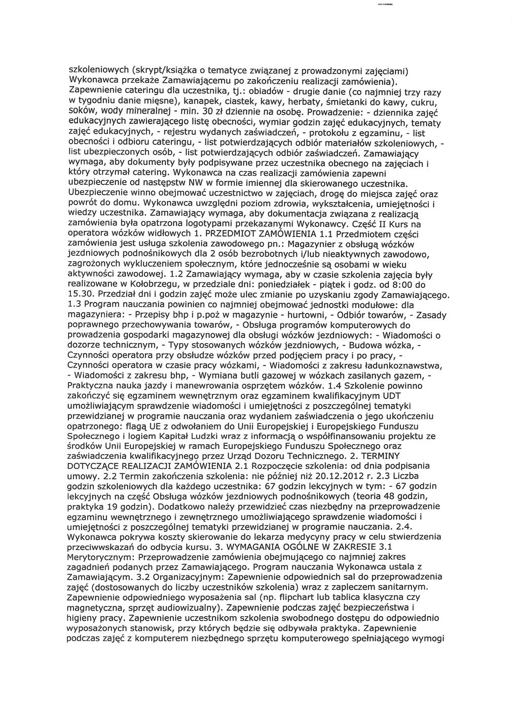 szkoleniowych (skrypt/książka o tematyce związanej z prowadzonymi zajęciami) Wykonawca przekaże Zamawiającemu po zakończeniu realizacji zamówienia). Zapewnienie cateringu dla uczestnika, tj.