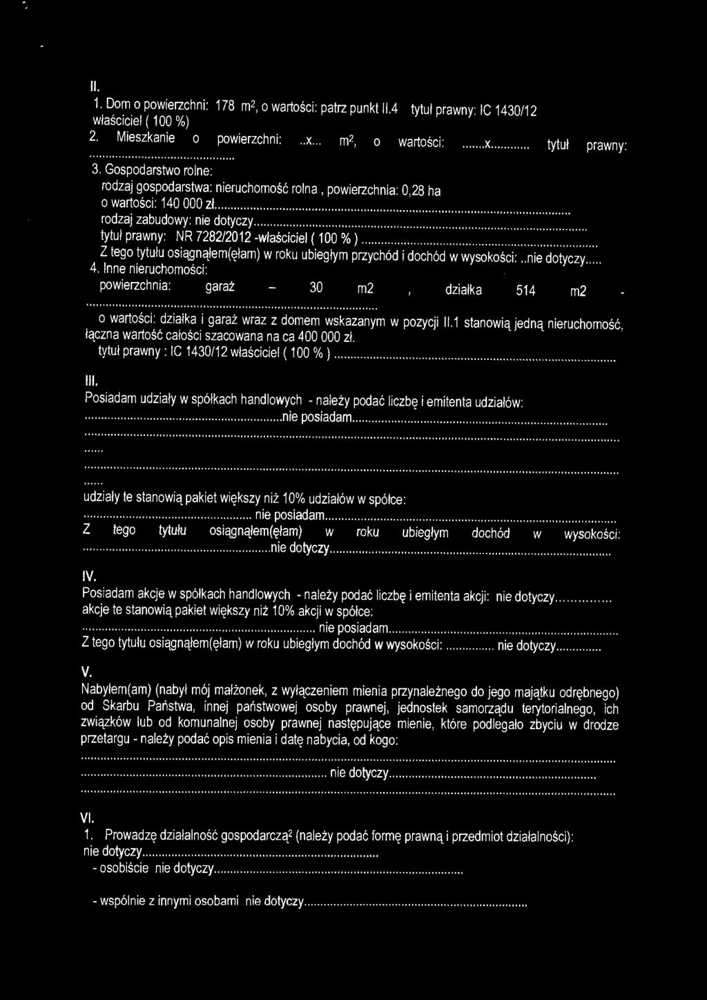 ............................................... tytuł prawny: NR 7282/2012 -właściciel ( 1 OO %)....... Z tego tytułu osiągnąłem(ęłam) w roku ubiegłym przychód i dochód w wysokości : nie dotyczy. 4.