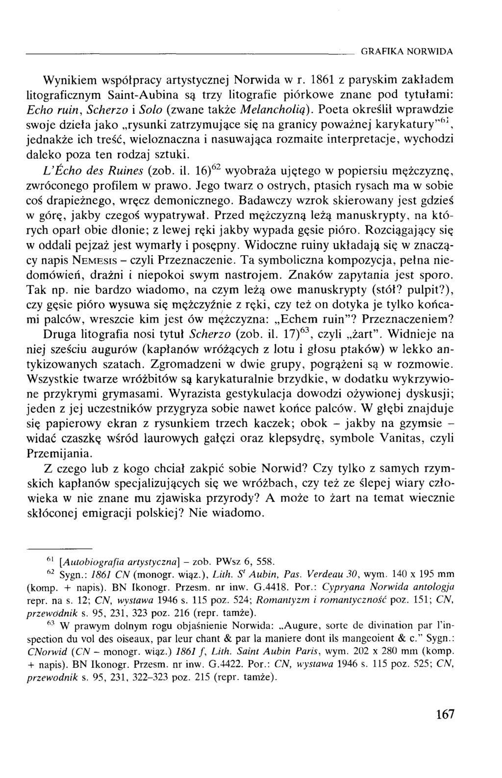 Wynikiem współpracy artystycznej Norwida w r. 1861 z paryskim zakładem litograficznym Saint-Aubina są trzy litografie piórkowe znane pod tytułami: Echo ruin, Scherzo i Solo (zwane także Melancholią).