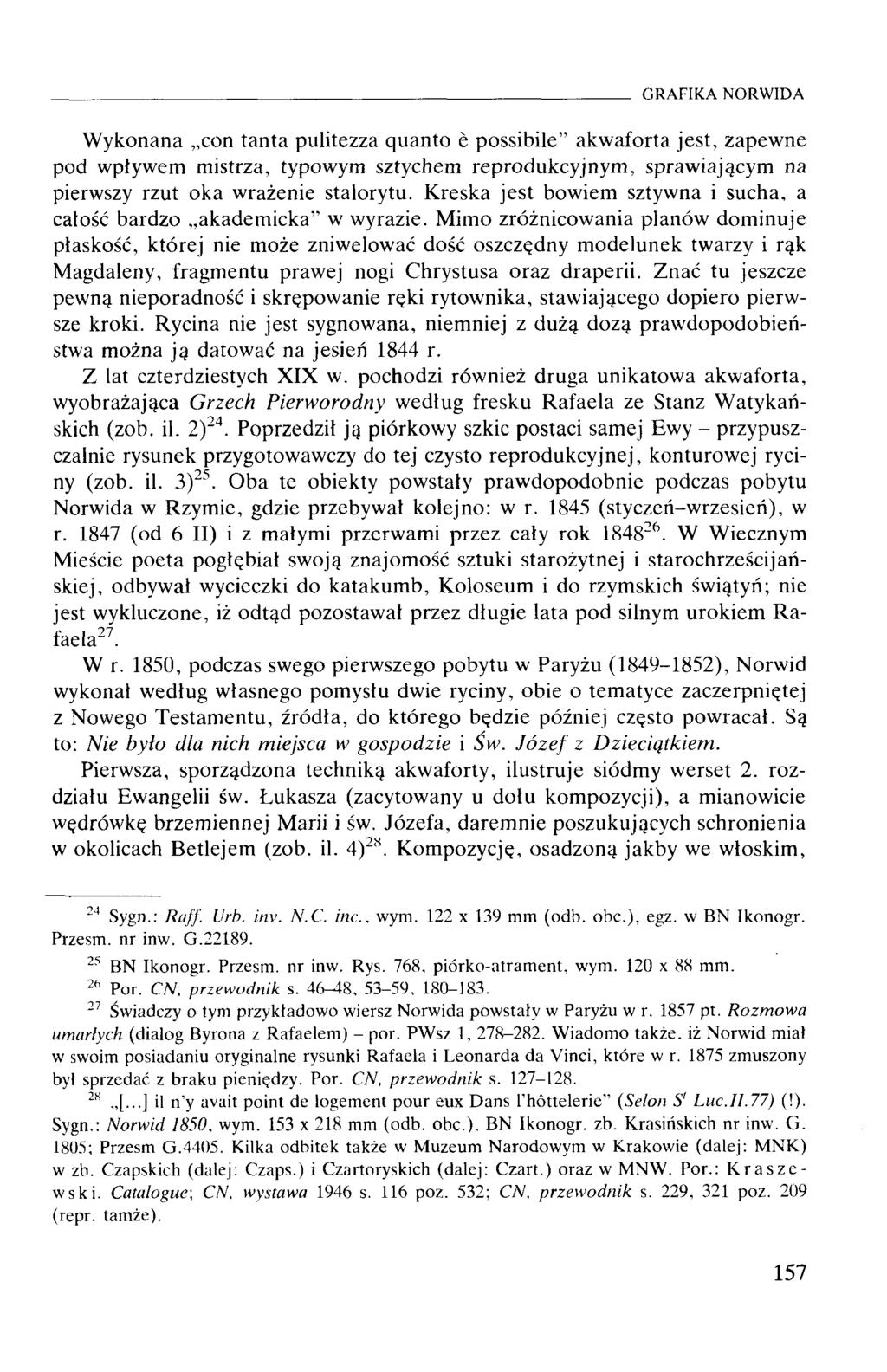 Wykonana eon tanta pulitezza quanto e possibile akwaforta jest, zapewne pod wpływem mistrza, typowym sztychem reprodukcyjnym, sprawiającym na pierwszy rzut oka wrażenie stalorytu.