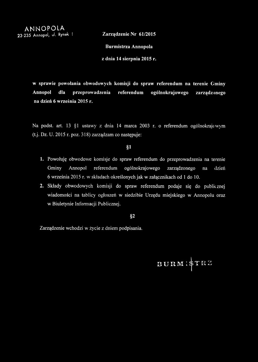 2015 r. Na podst. art. 13 1 ustawy z dnia 14 marca 2003 r. o referendum ogólnokrajowym (t.j. Dz. U. 2015 r. poz. 318) zarządzam co następuje: 1 1.