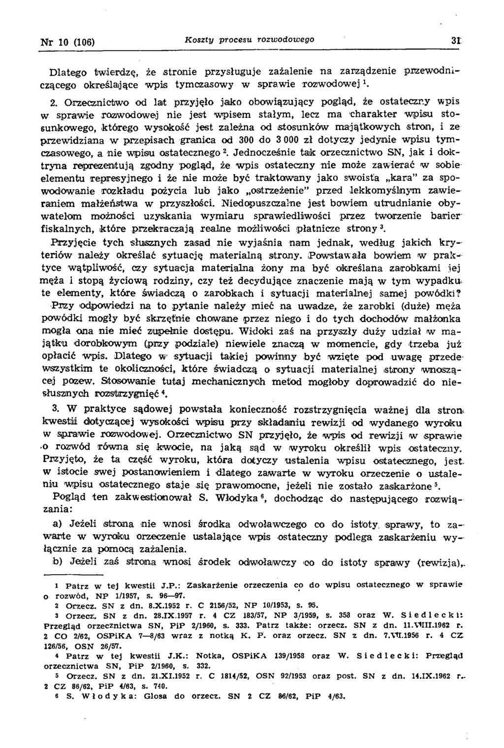 N r 10 (106) K o s z ty p r o c e s u r o z w o d o w e g o 31 D latego tw ierdzę, że stro nie przysługuje zażalenie n a zarządzenie przew odniczącego określające w pis tym czasow y w spraw ie rozw