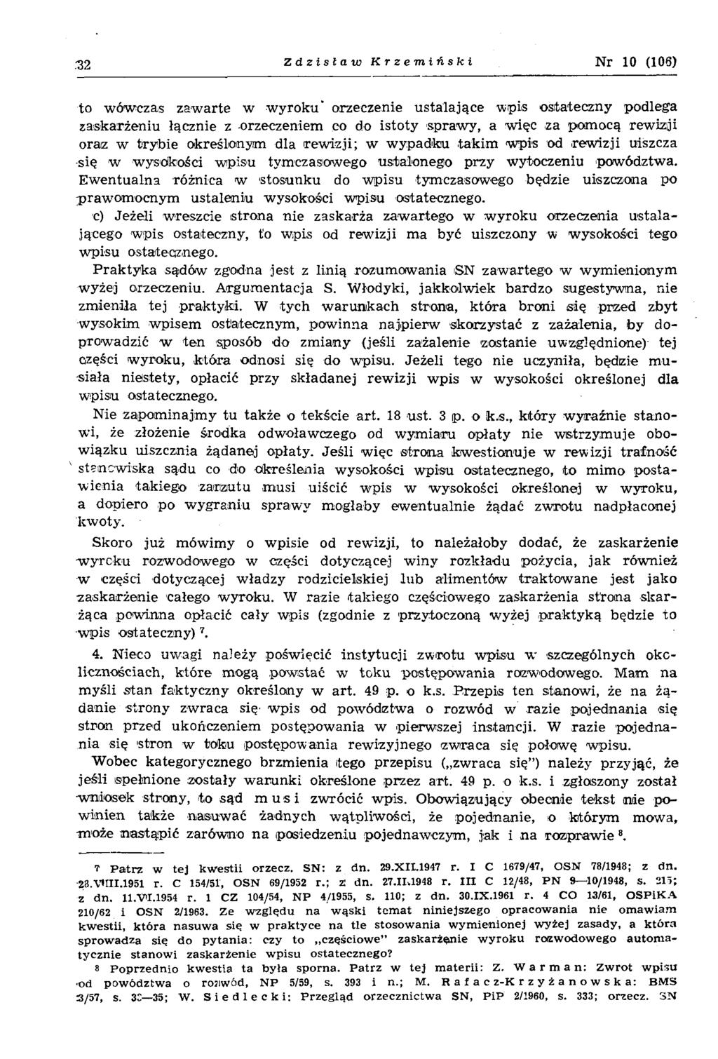 32 Zdzisław Krzemiński Nr 10 (106) to wówczas zaw arte w w yroku" orzeczenie ustalające wpis ostateczny podlega zaskarżeniu łącznie z orzeczeniem co do istoty spraw y, a w ięc za pom ocą rew izji