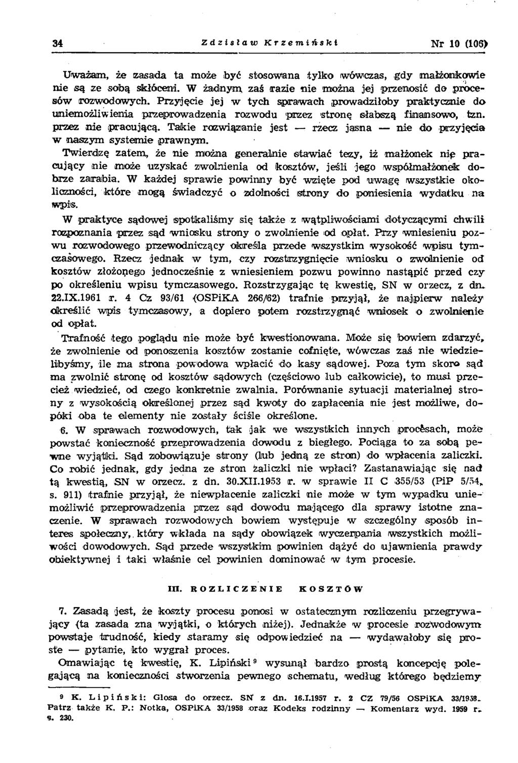 34 Zdzisław Krzemiński N r 10 (105) Uważam, że zasada ta może być stosow ana tylko wówczas, gdy m ałżonkow ie n ie są ze sobą skłóceni.