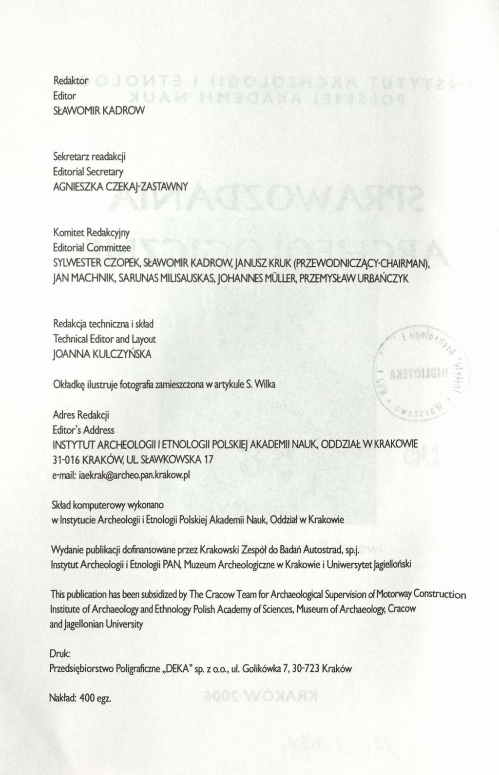 Redaktor Editor SŁAWOMIR KADROW Sekretarz readakcji Editorial Secretary AGNIESZKA CZEKAJ-ZASTAWNY Komitet Redakcyjny Editorial Committee SYLWESTER CZOPEK, StAWOMIR KADROW, JANUSZ KRUK