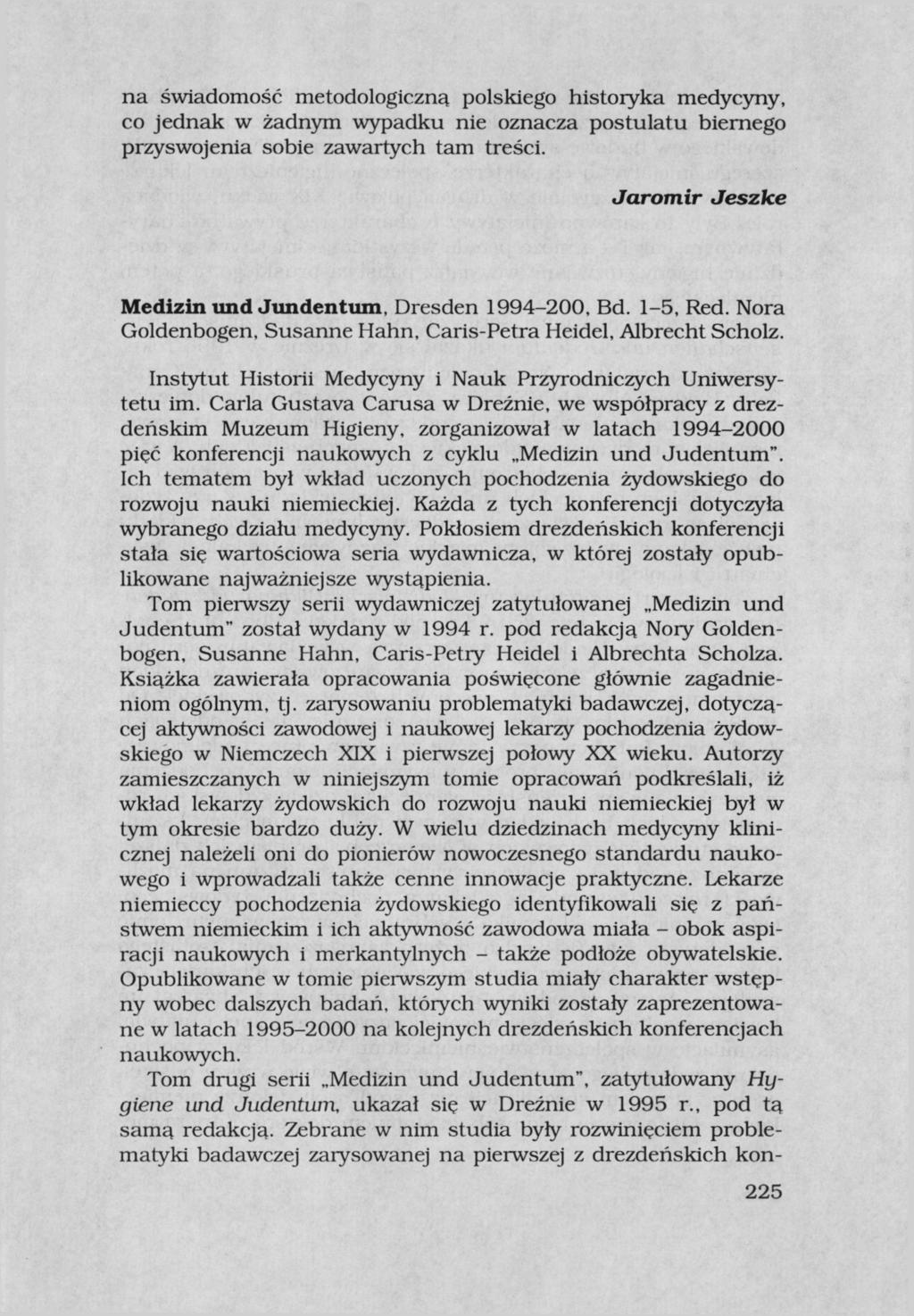 na świadomość metodologiczną polskiego historyka medycyny, co jednak w żadnym wypadku nie oznacza postulatu biernego przyswojenia sobie zawartych tam treści. Jaromir Jeszke Medizin und Jundentum.