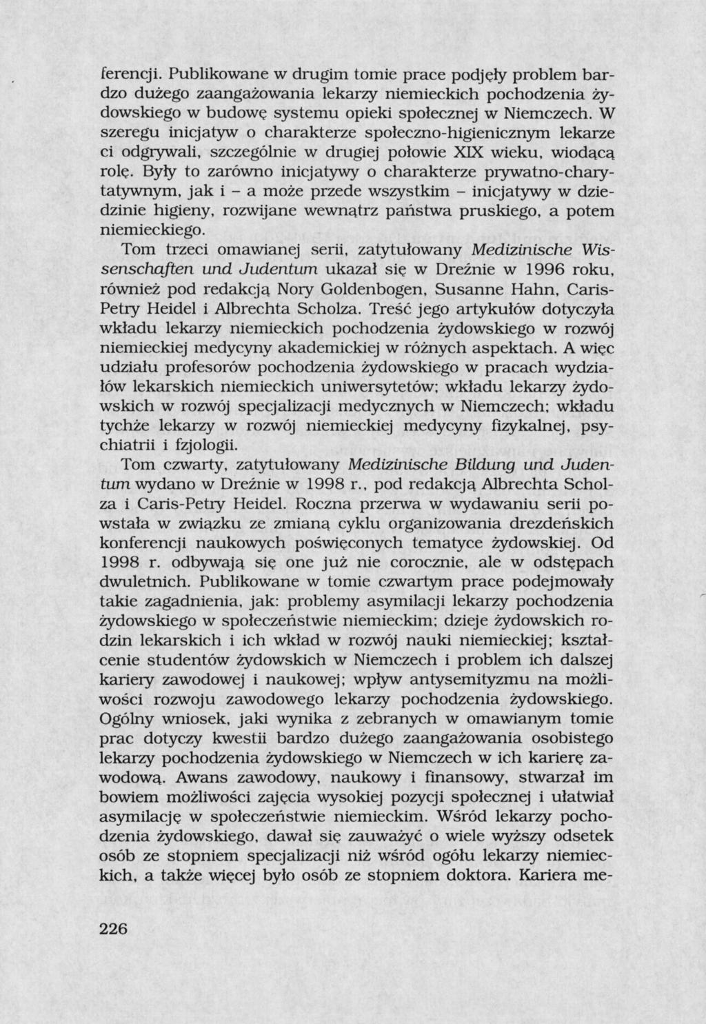 ferencji. Publikowane w drugim tomie prace podjęły problem bardzo dużego zaangażowania lekarzy niemieckich pochodzenia żydowskiego w budowę systemu opieki społecznej w Niemczech.