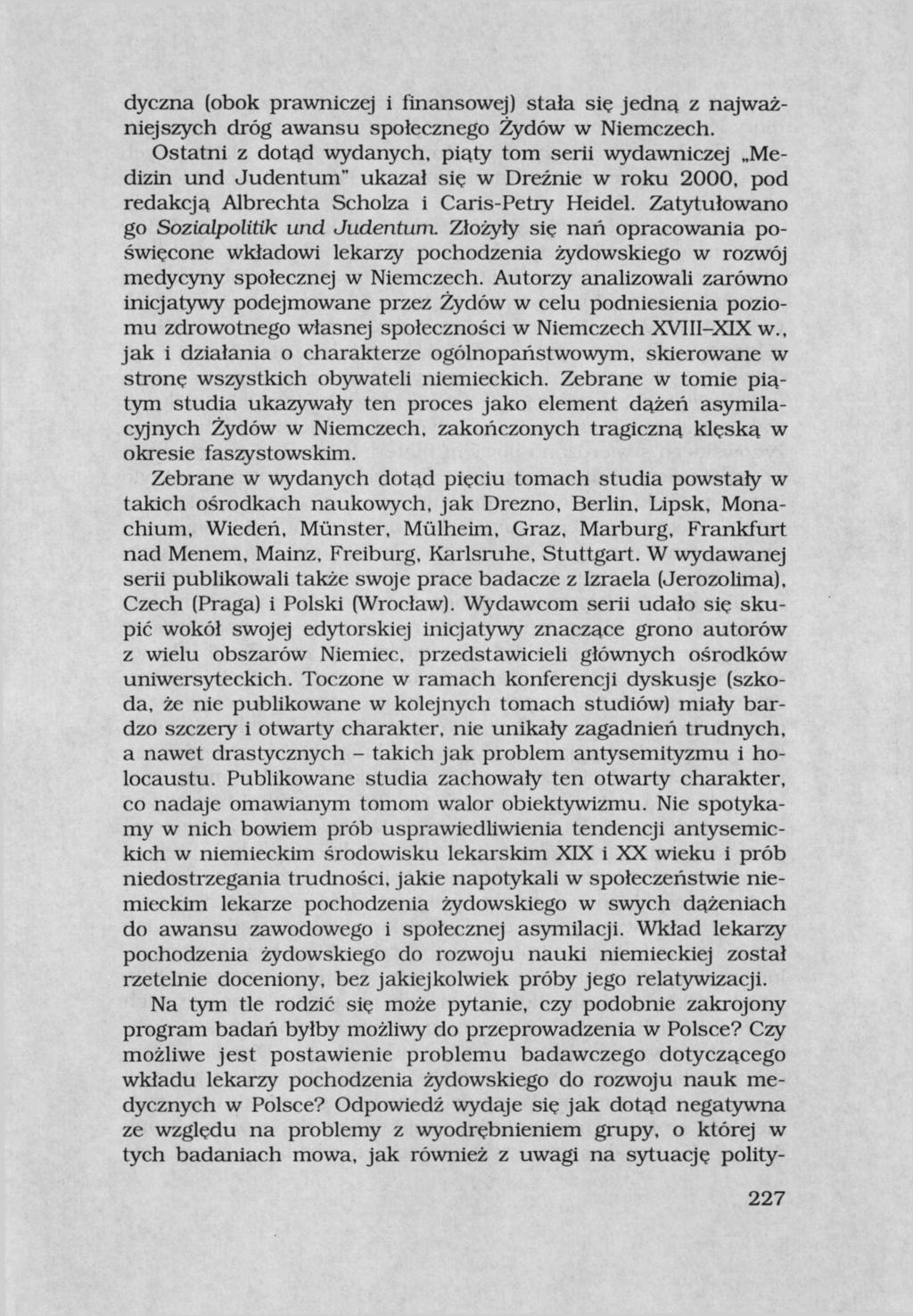 dyczna (obok prawniczej i finansowej) stała się jedną z najważniejszych dróg awansu społecznego Żydów w Niemczech.