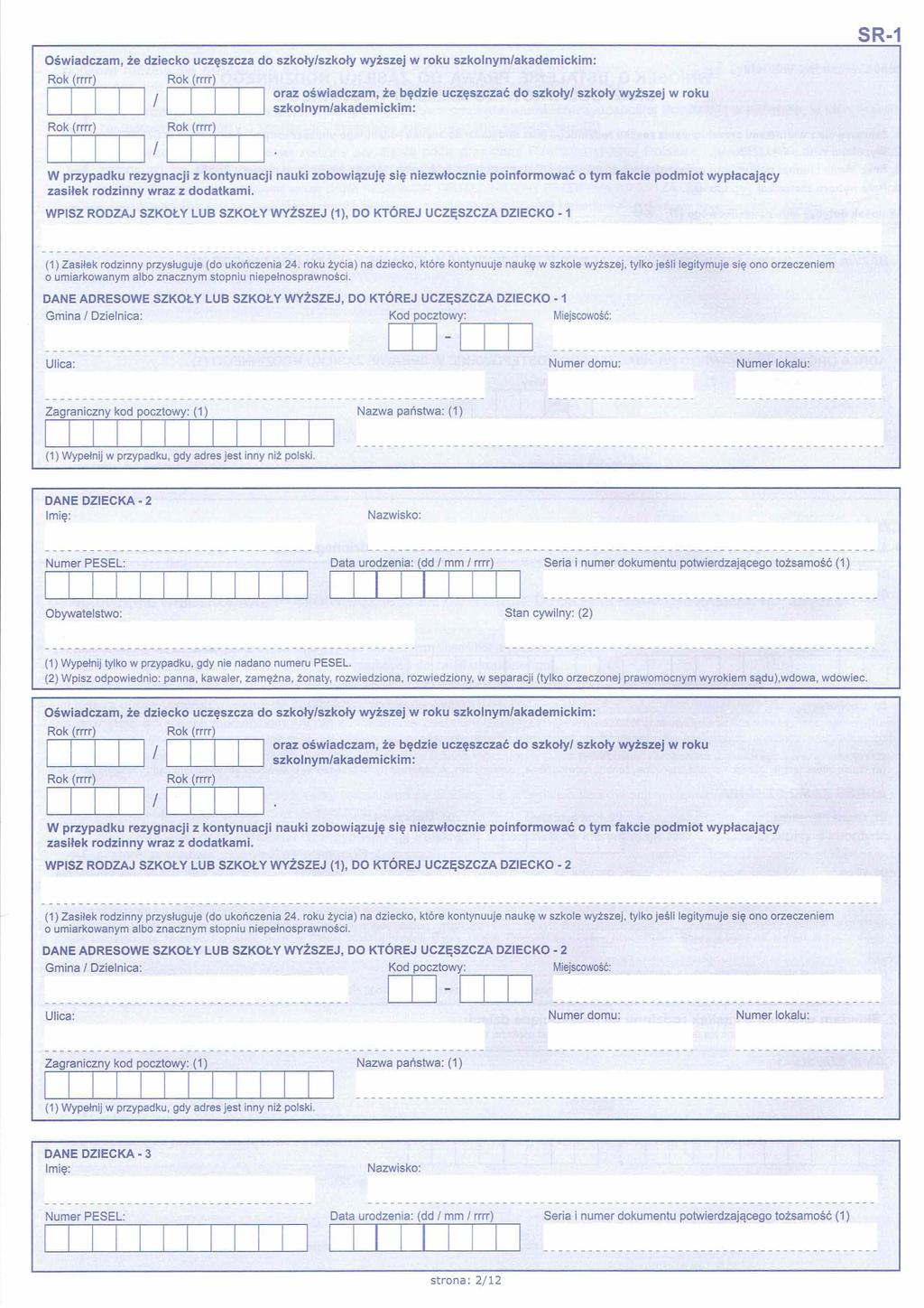 Oświadczam, że dziecko uczęszcza do szkoły/szkoły wyższej w roku szkolnym/akademickim: oraz oświadczam, że będzie uczęszczać do szkoty/ szkoty wyższej w roku szkolnym/akademickim: SR-1 W przypadku