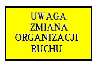 TYMCZASOWE OZNAKOWANIE Tablica informacyjna Znaki F-9 znak prowadzący na drodze objazdowej Ustąp pierwszeństwa Ostrzega o skrzyŝowaniu z drogą z pierwszeństwem.