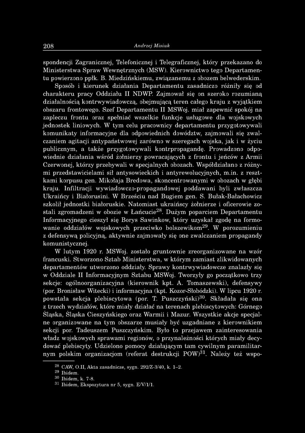 208 Andrzej Misiuk spondencji Zagranicznej, Telefonicznej i Telegraficznej, który przekazano do M inisterstwa Spraw Wewnętrznych (MSW). Kierownictwo tego D epartamentu powierzono ppłk. B.