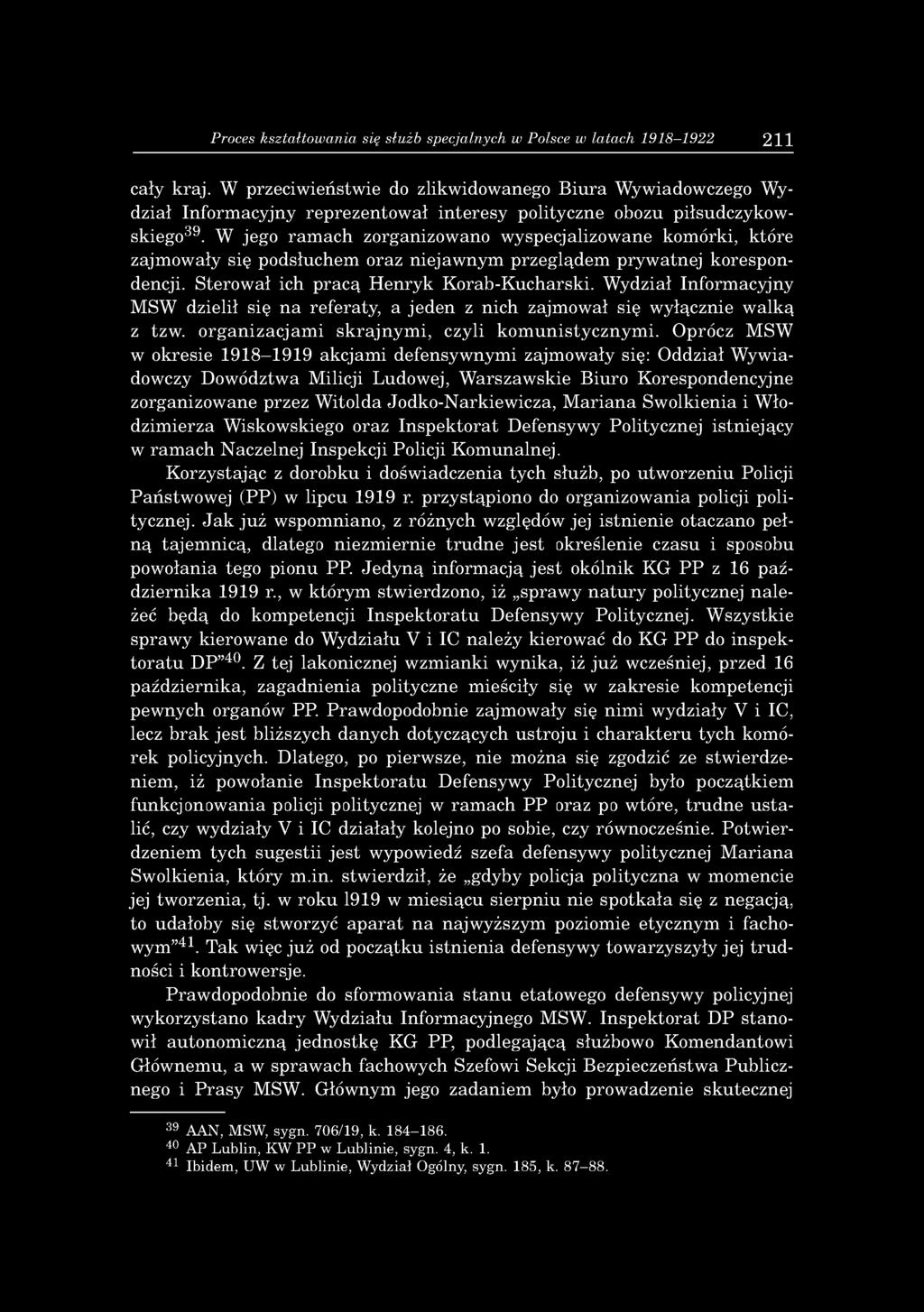 W jego ramach zorganizowano wyspecjalizowane komórki, które zajmowały się podsłuchem oraz niejawnym przeglądem prywatnej korespondencji. Sterował ich pracą Henryk Korab-Kucharski.
