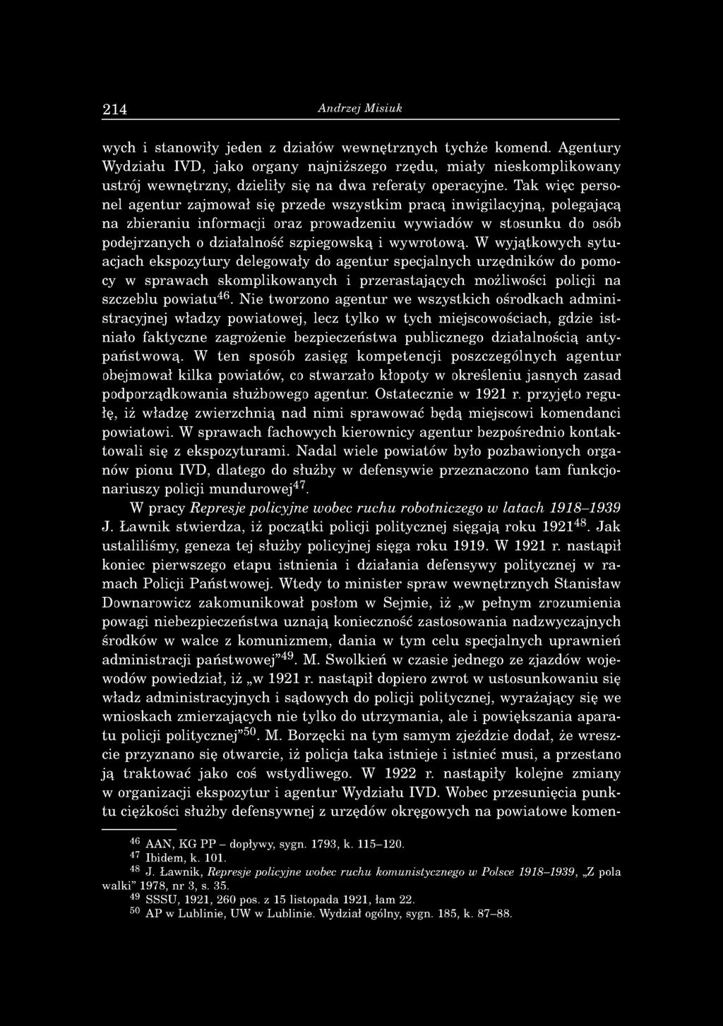 Tak więc personel agentur zajmował się przede wszystkim pracą inwigilacyjną, polegającą na zbieraniu informacji oraz prowadzeniu wywiadów w stosunku do osób podejrzanych o działalność szpiegowską i
