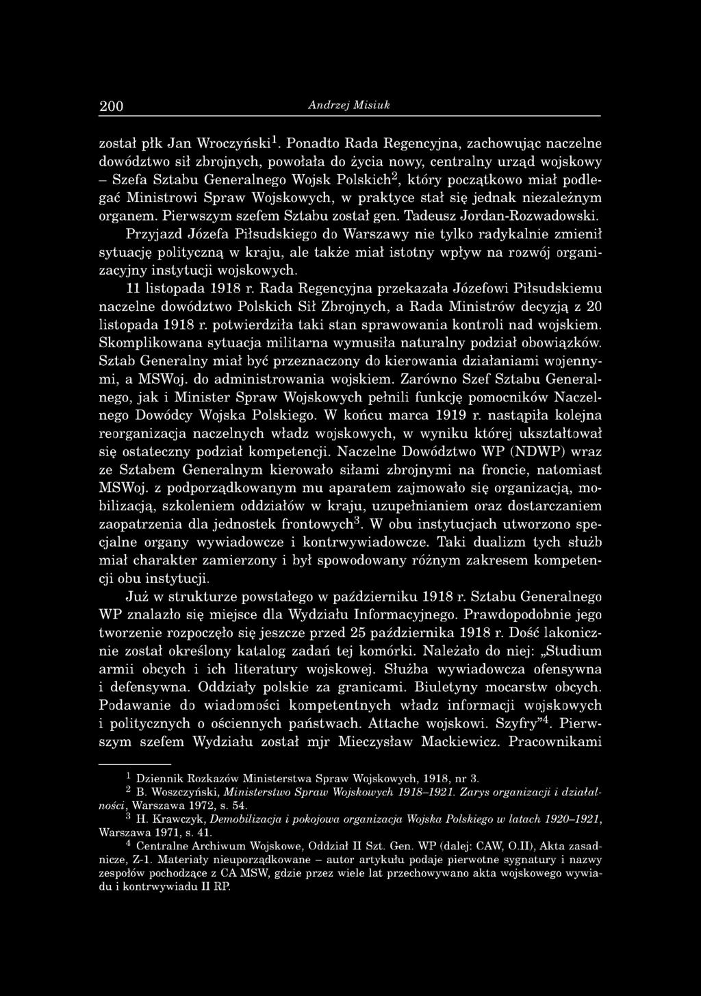 Ministrowi Spraw Wojskowych, w praktyce stał się jednak niezależnym organem. Pierwszym szefem Sztabu został gen. Tadeusz Jordan-Rozwadowski.