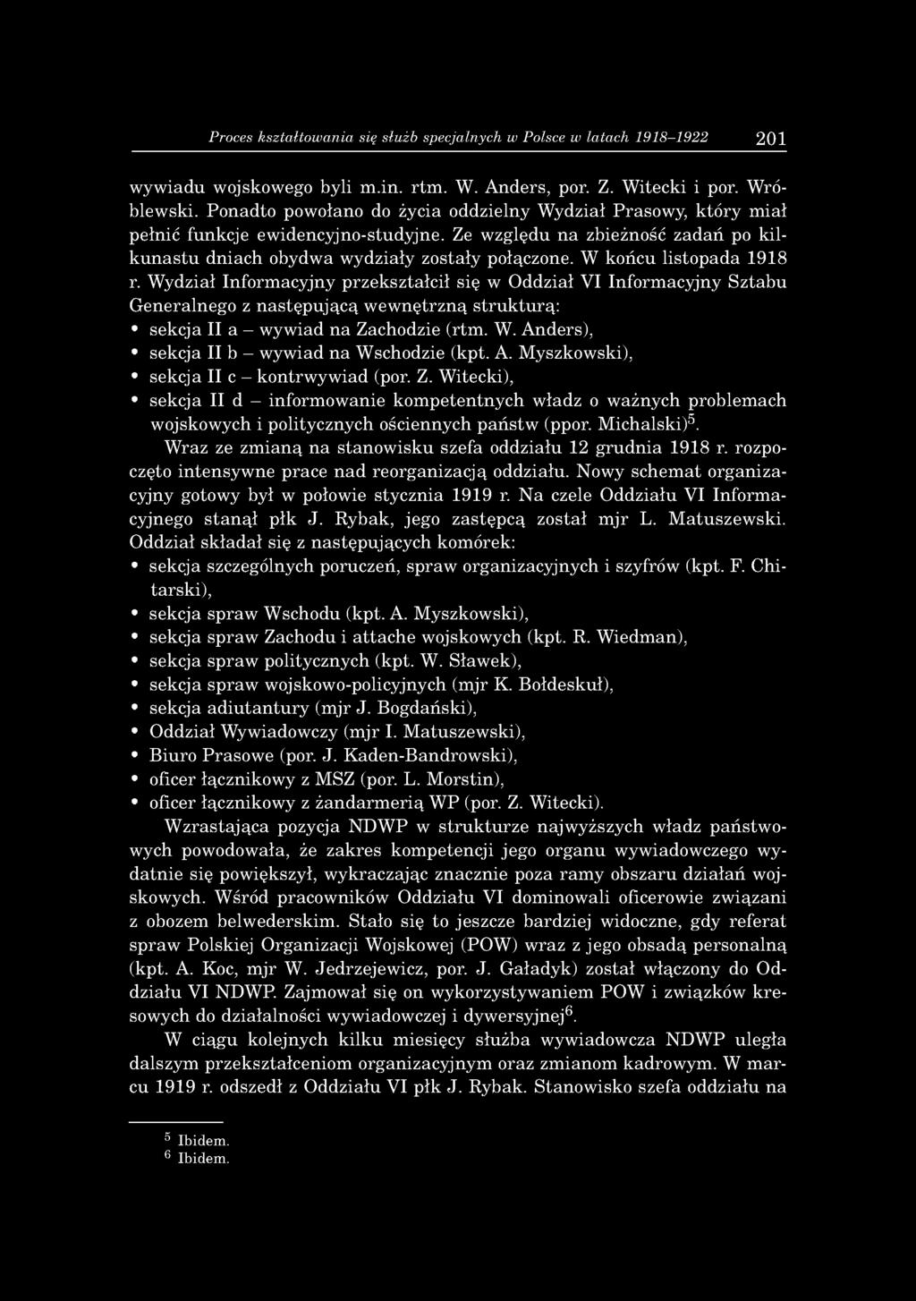 W końcu listopada 1918 r. Wydział Informacyjny przekształcił się w Oddział VI Informacyjny Sztabu Generalnego z następującą wewnętrzną strukturą: sekcja II a - wywiad na Zachodzie (rtm. W. Anders), sekcja II b - wywiad na Wschodzie (kpt.