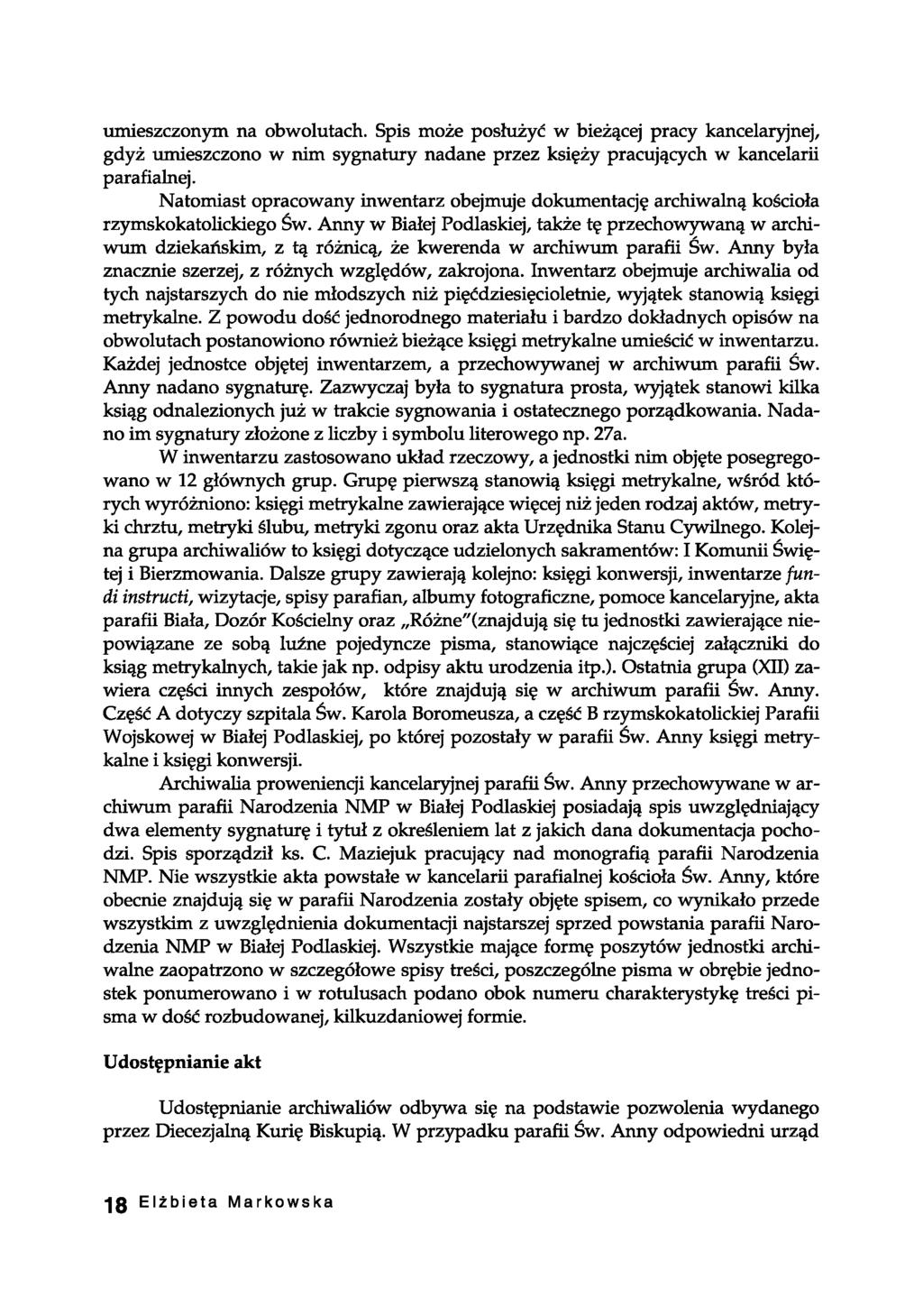 umieszczonym na obwolutach. Spis może posłużyć w bieżącej pracy kancelaryjnej, gdyż umieszczono w nim sygnatury nadane przez księży pracujących w kancelarii parafialnej.