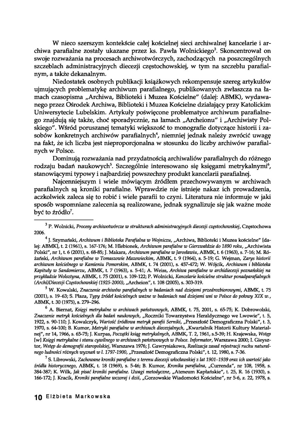 W nieco szerszym kontekście całej kościelnej sieci archiwalnej kancelarie i archiwa parafialne zostały ukazane przez ks. Pawła Wolnickiego3.