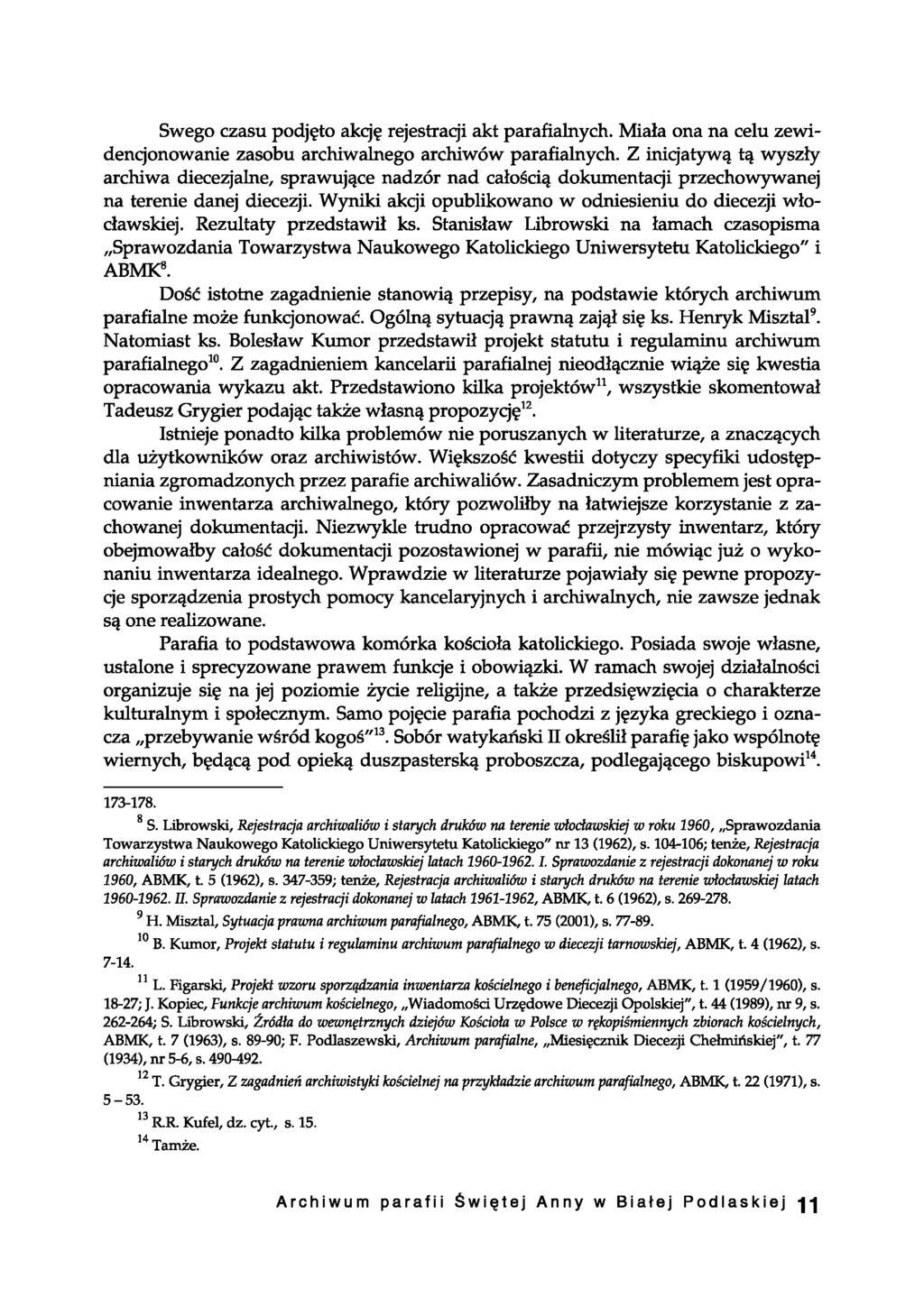 Swego czasu podjęto akcję rejestracji akt parafialnych. Miała ona na celu zewidencjonowanie zasobu archiwalnego archiwów parafialnych.