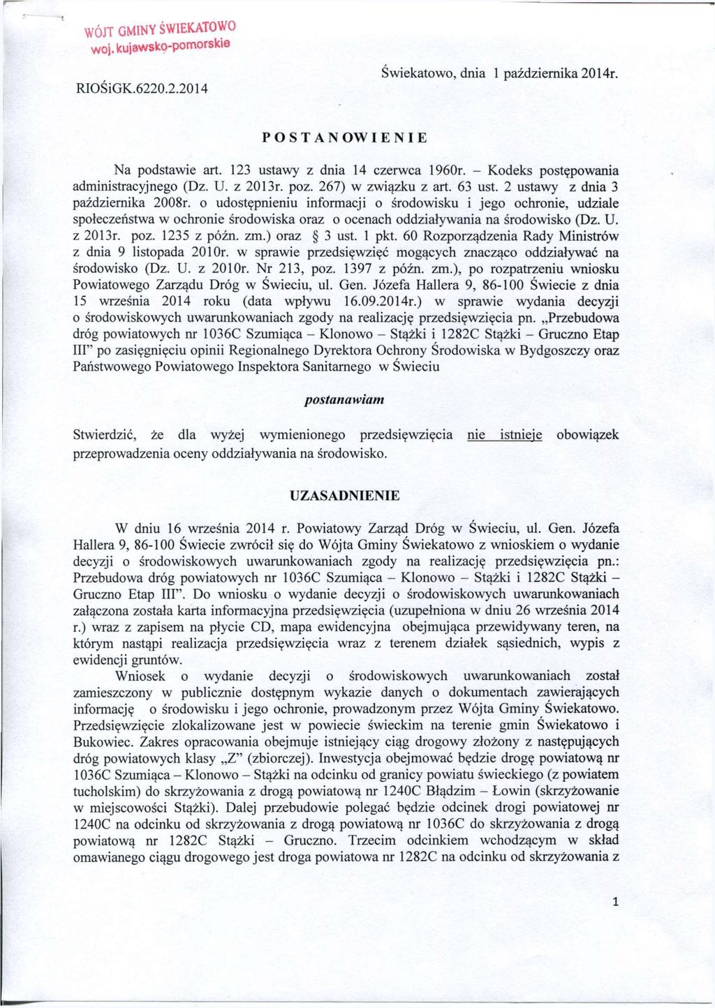 WÓJT GMINY ŚWIEKATOWO woj. kujawsko-pomorskie RIOŚiGK.6220.2.2014 Świekatowo, dnia 1 października 2014r. P O S T A N OW I E N I E Na podstawie art. 123 ustawy z dnia 14 czerwca 1960r.