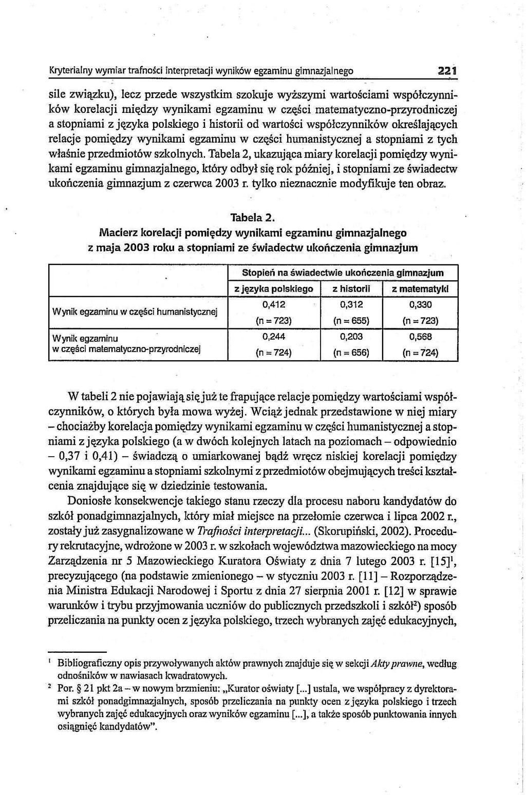 Kryterialny wymiar trafności interpretacji wyników egzaminu gimnazjalnego 221 sile związku), lecz przede wszystkim szokuje wyższymi wartościami współczynników korelacji między wynikami egzaminu w
