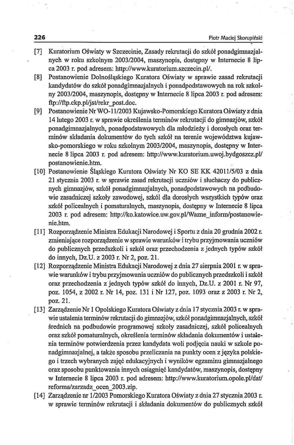 226 Piotr Maciej Skompiński [7] Kuratorium Oświaty w Szczecinie, Zasady rekrutacji do szkół ponadgimnazjalnych w roku szkolnym 2003/2004, maszynopis, dostępny w Internecie 8 lipca 2003 r.