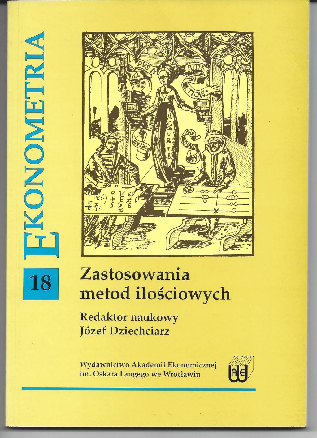 18 Zastosowania metod ilościowych Redaktor naukowy Józef Dziechciarz Wydawnictwo Akademii Ekonomicznej