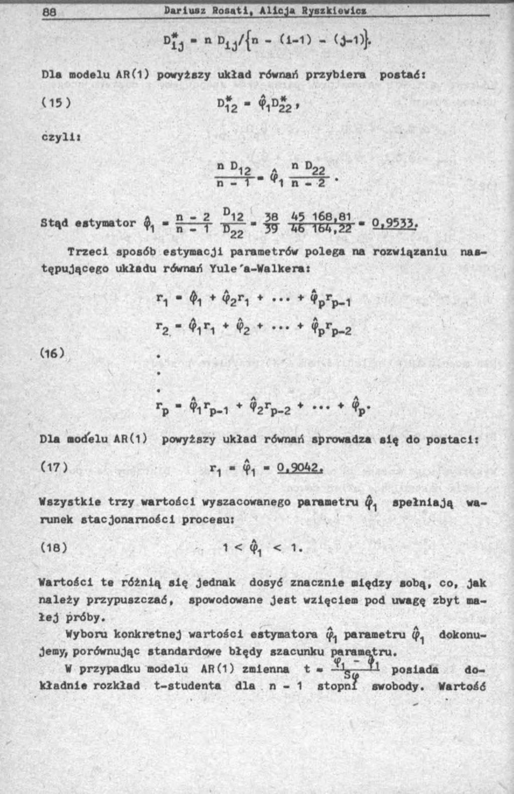 88 Parluaz Bosati, Alicja Rygxklewlc» ' D 1J " n Dij/{n " ii-1^ " Dla modelu ARÍ1) powyższy układ równań przybiera postać: (15) Dig t czyli i Trzeci sposób estymacji parametrów polega na rozwiązaniu