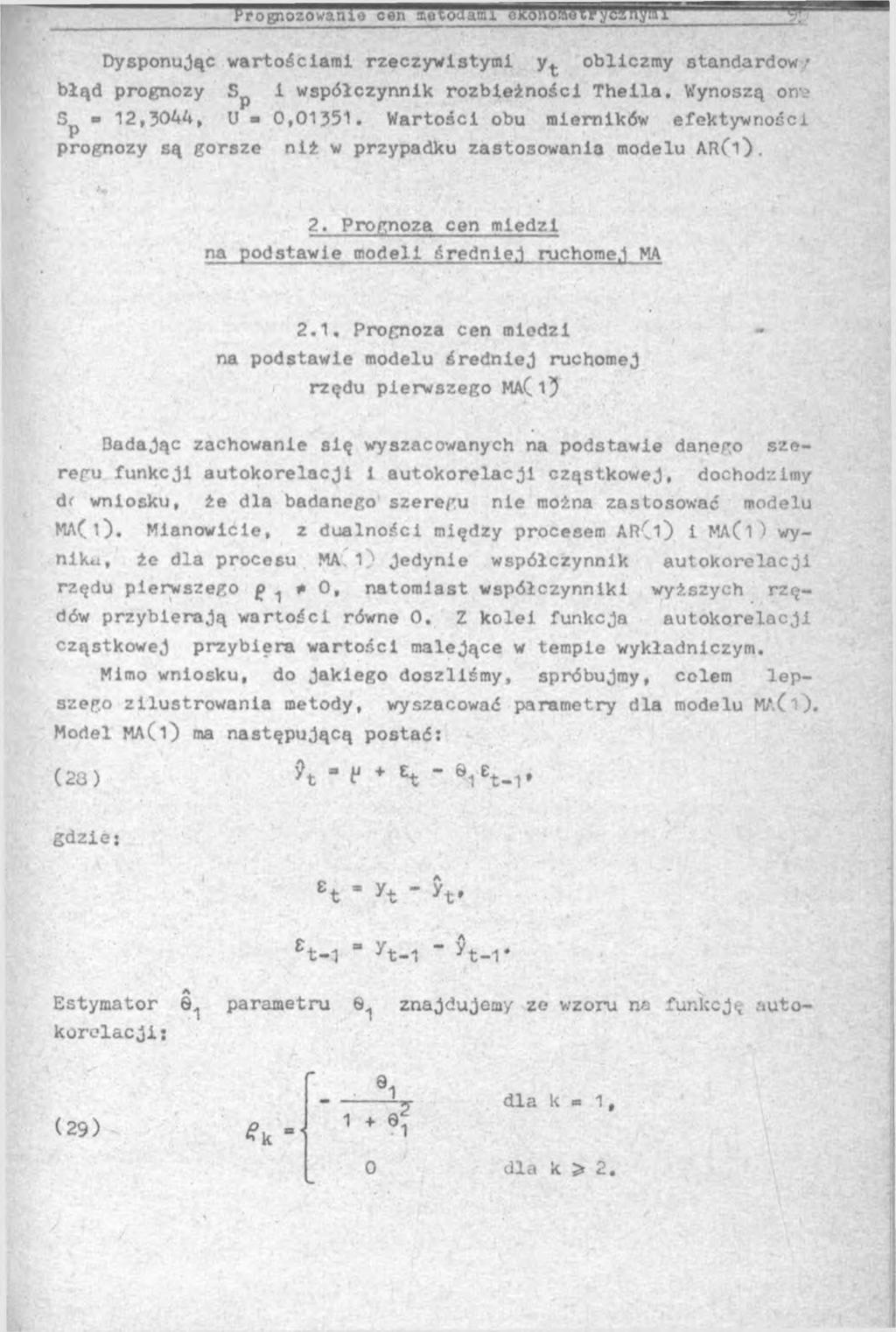 * Dysponując wartościami rzeczywistymi y^. obliczmy standardów r błąd prognozy Sp i współczynnik rozbieżności Theila. Wynoszą om? 5p 12,3044, U 0,01351.