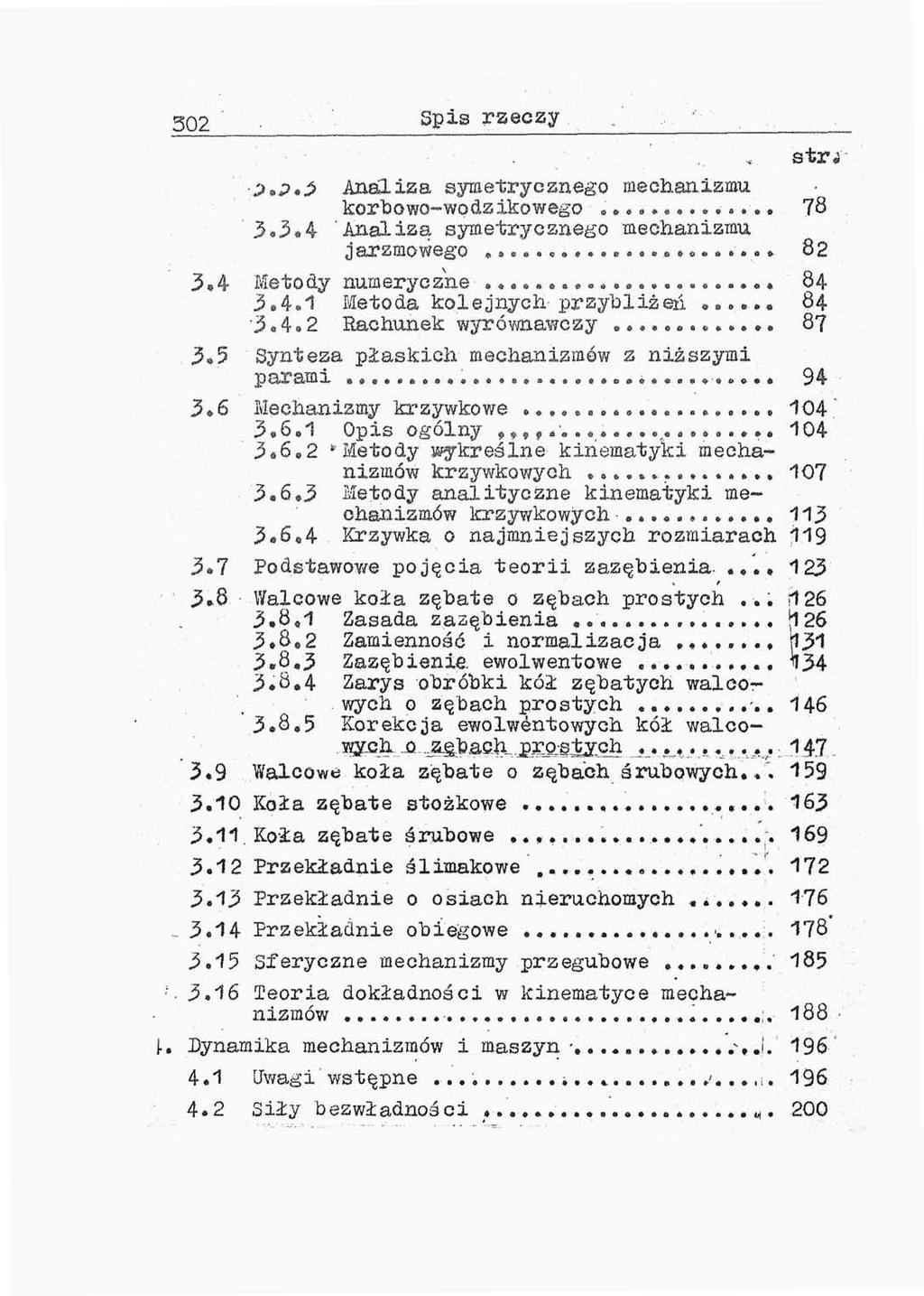 302 sp i s p«p.3 Analiza symetrycznego mechanizmu korbowo-wodzikowego 78 3.3»4 Analizą symetrycznego mechanizmu jarzmowego»...»...*«... 82 3.4 Metody numeryczne...» 84 3.4.1 Metoda kolejnych- przybliżeń.